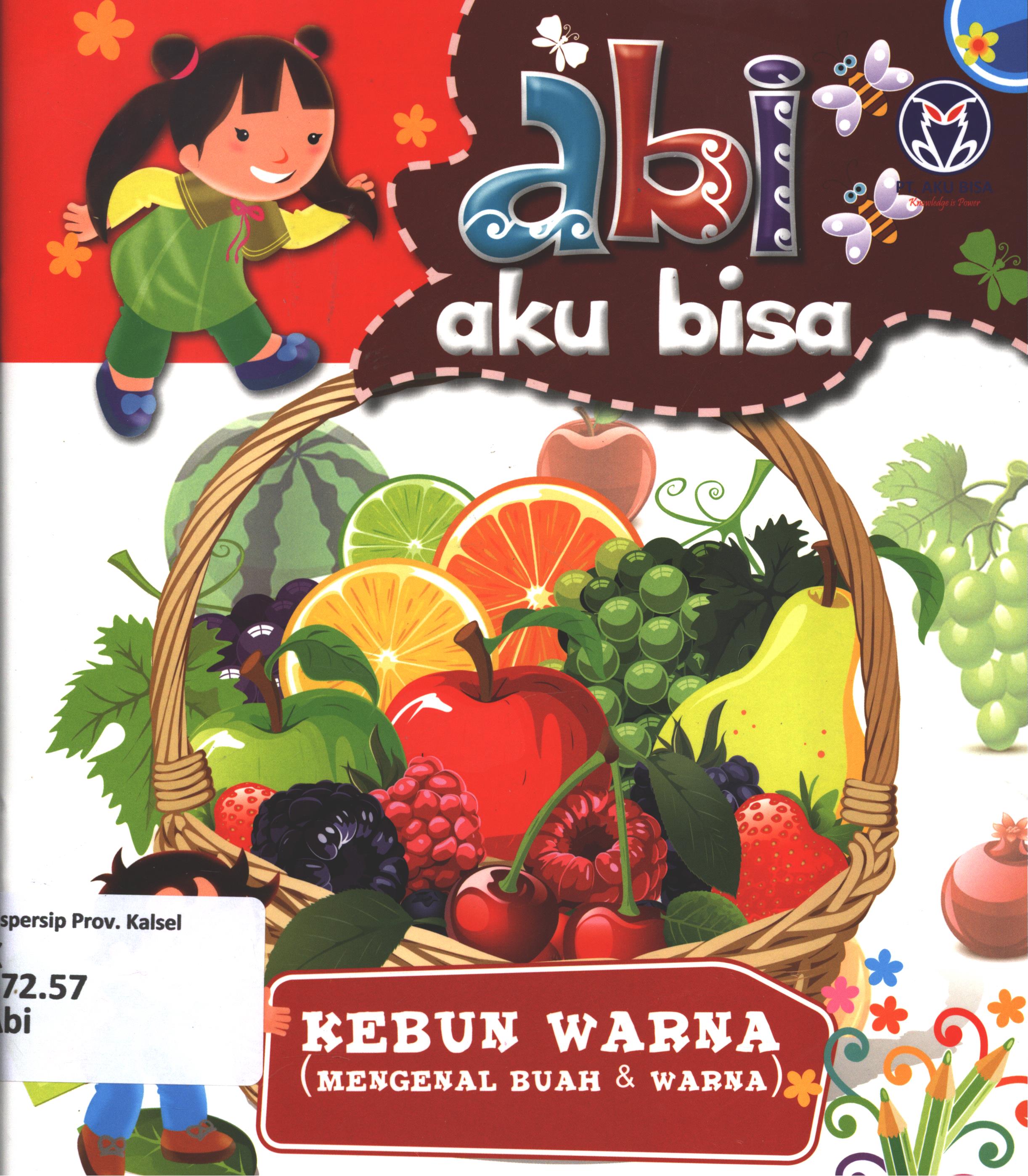 Cover Abi aku bisa :  kebun warna (mengenal buah dan warna) / dikreasikan oleh Gegasgagas Lab