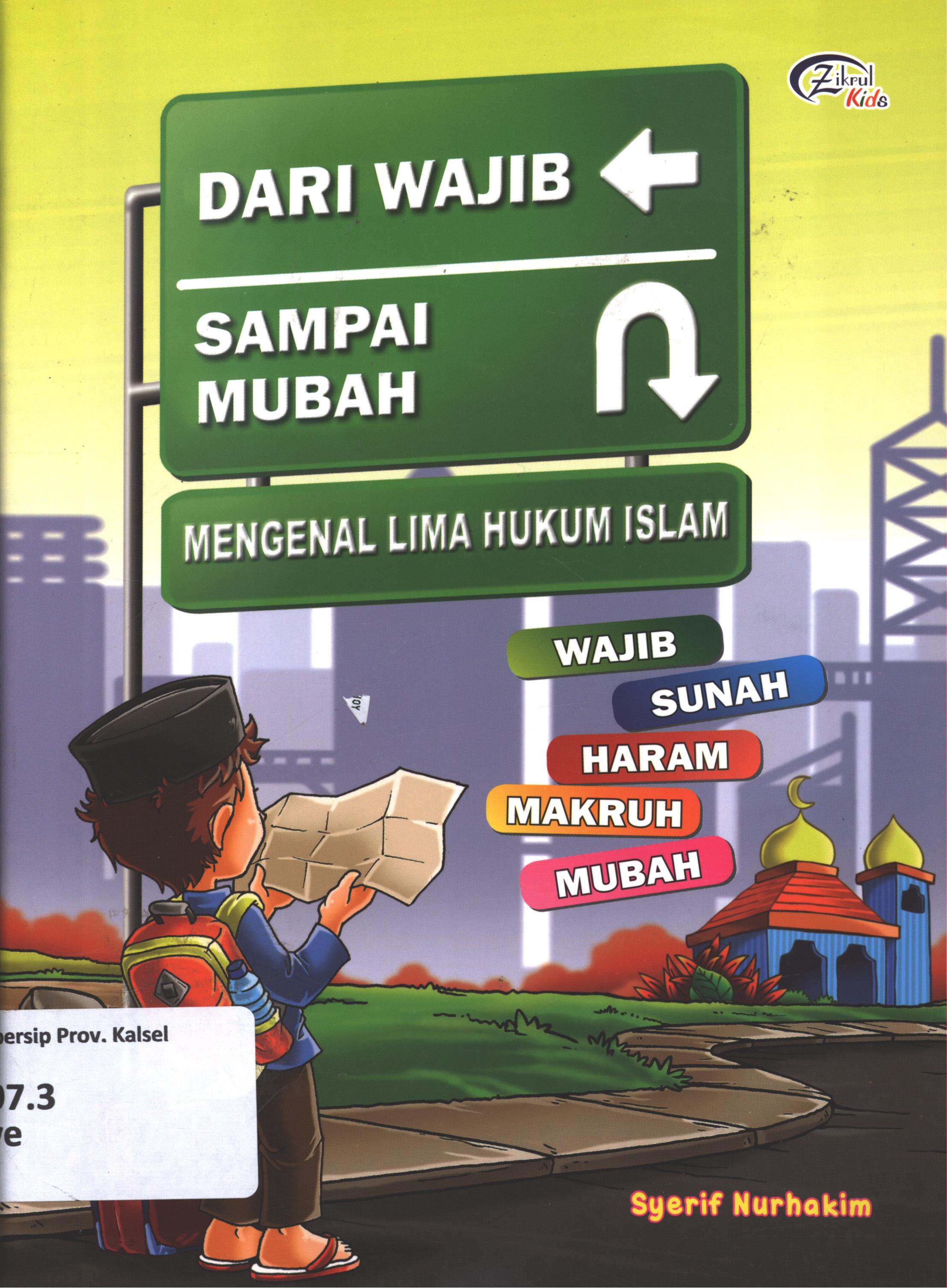 Cover Dari wajib sampai mubah :  mengenal lima hukum Islam (wajib, sunah, haram, makruh, mubah) / Syerif Nurhakim ; editor, Ismayani, Arif YR