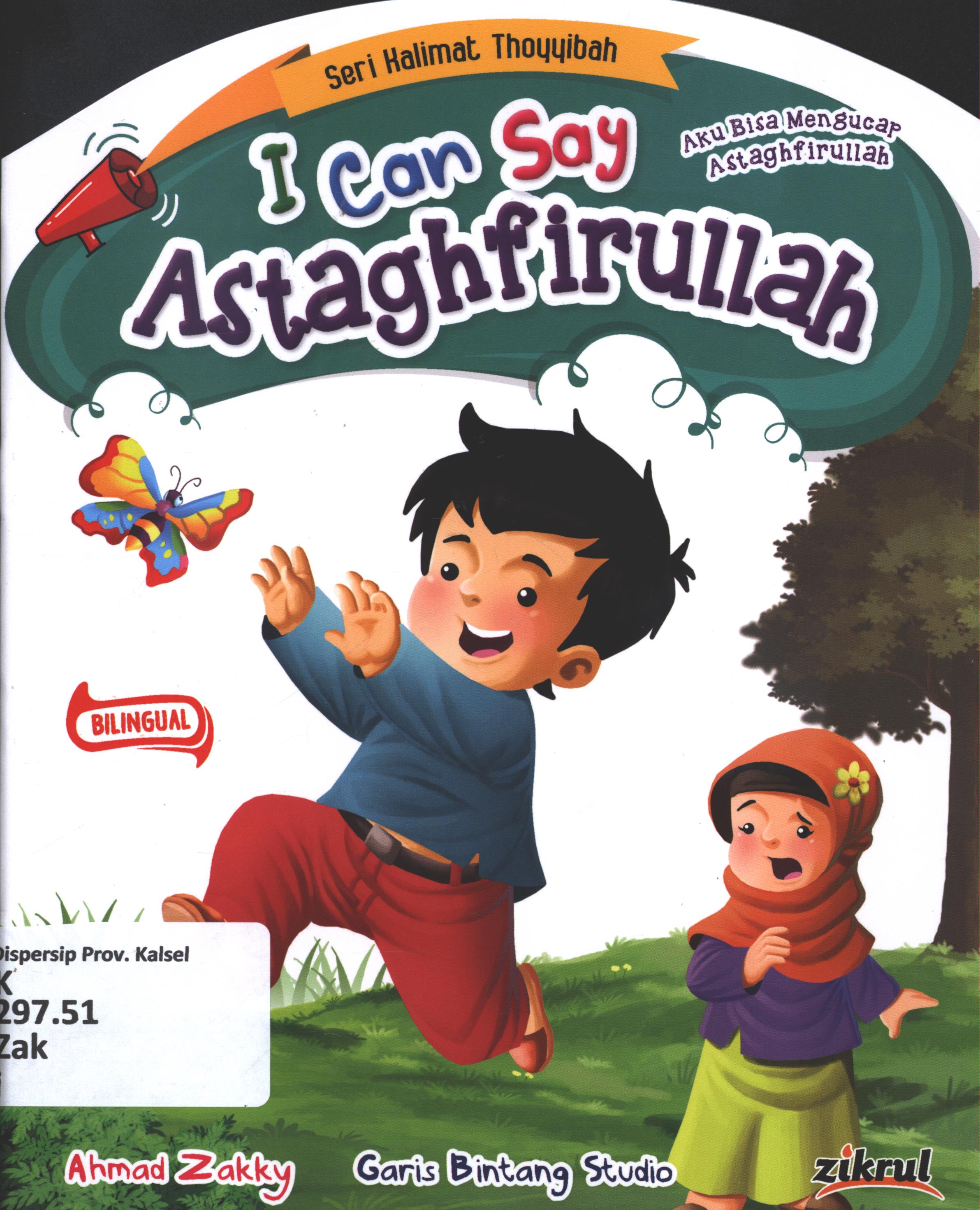 Cover I can say Astaghfirullah (aku bisa mengucap Astaghfirullah) / Ahmad Zakky ; editor, S.Wulan ; penerjemah, Wicha SB