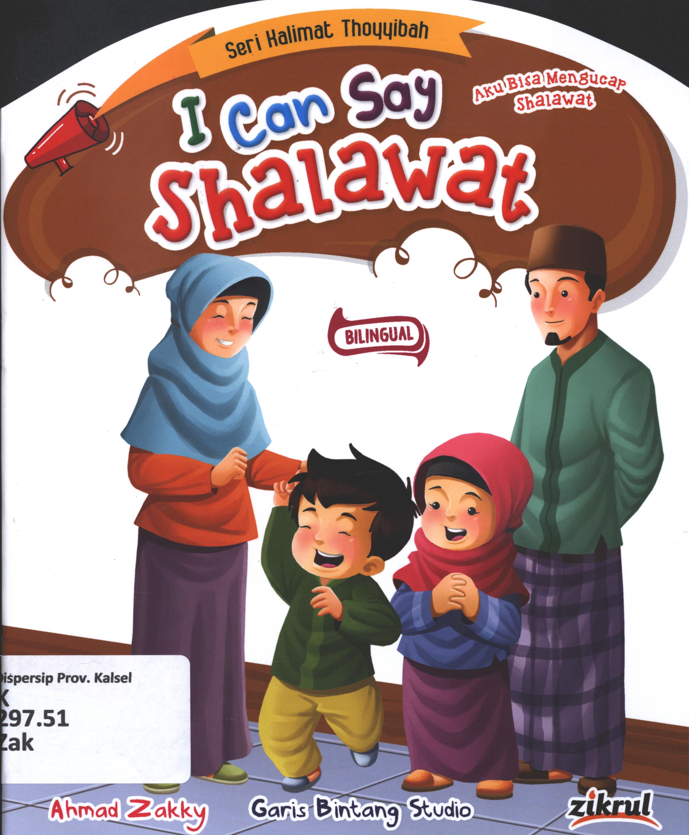 Cover I can say shalawat (aku bisa mengucap shalawat) / Ahmad Zakky ; editor, S.Wulan ; penerjemah, Wicha SB