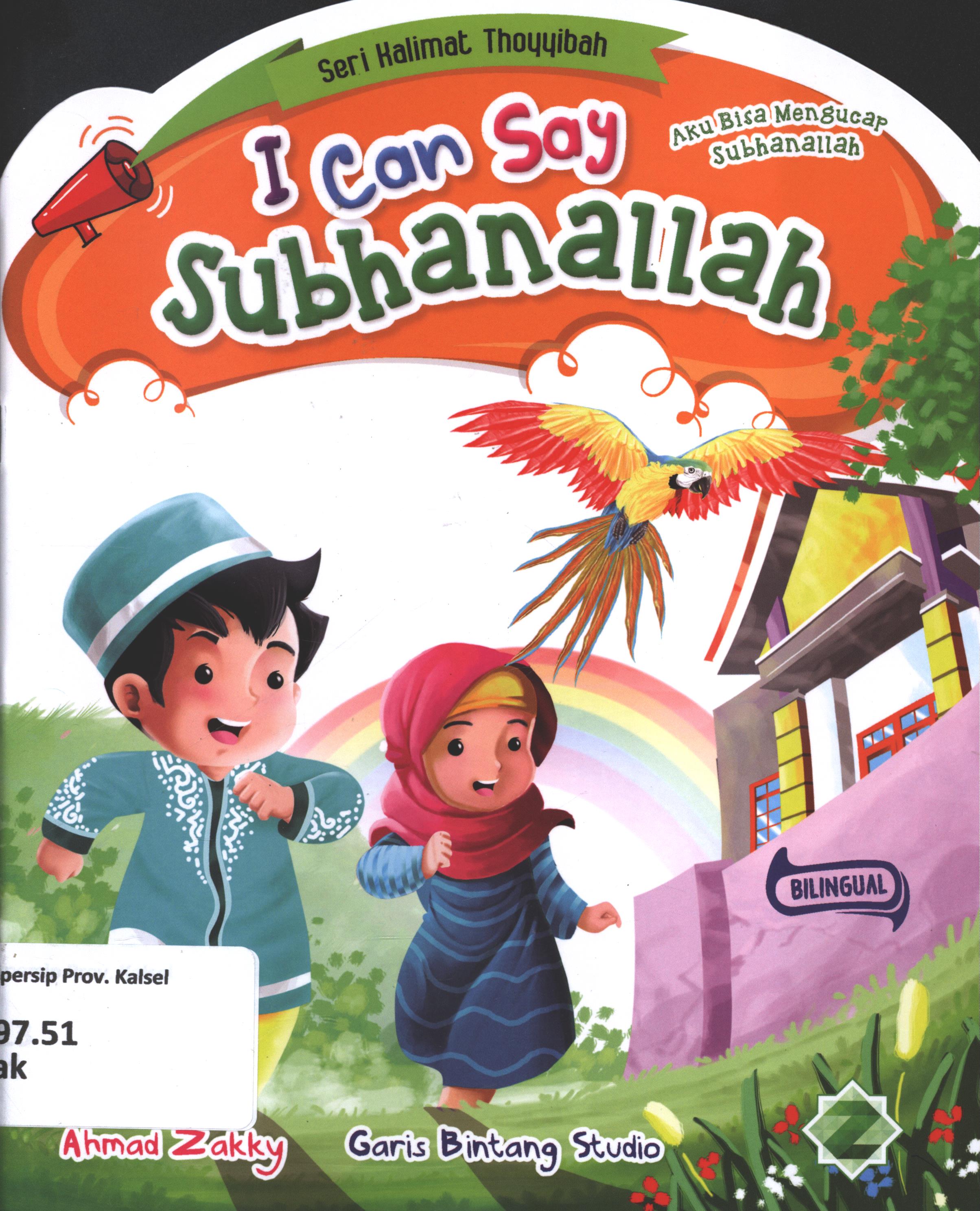 Cover I can say subhanallah (aku bisa mengucap subhanallah) / Ahmad Zakky ; editor, S.Wulan ; penerjemah, Wicha SB