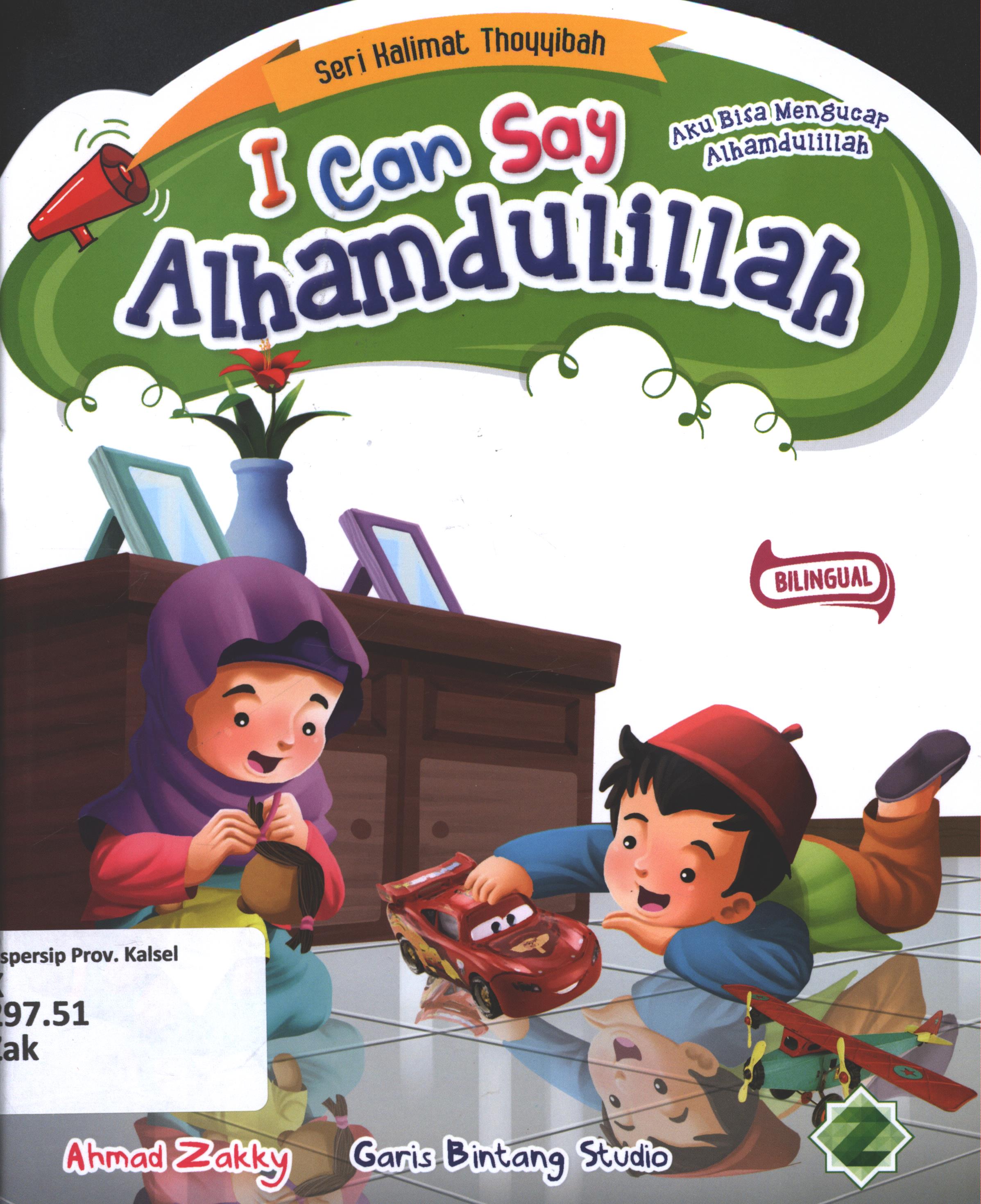 Cover I can say alhamdulillah (aku bisa mengucap alhamdulillah) / Ahmad Zakky ; editor, S.Wulan ; penerjemah, Wicha SB