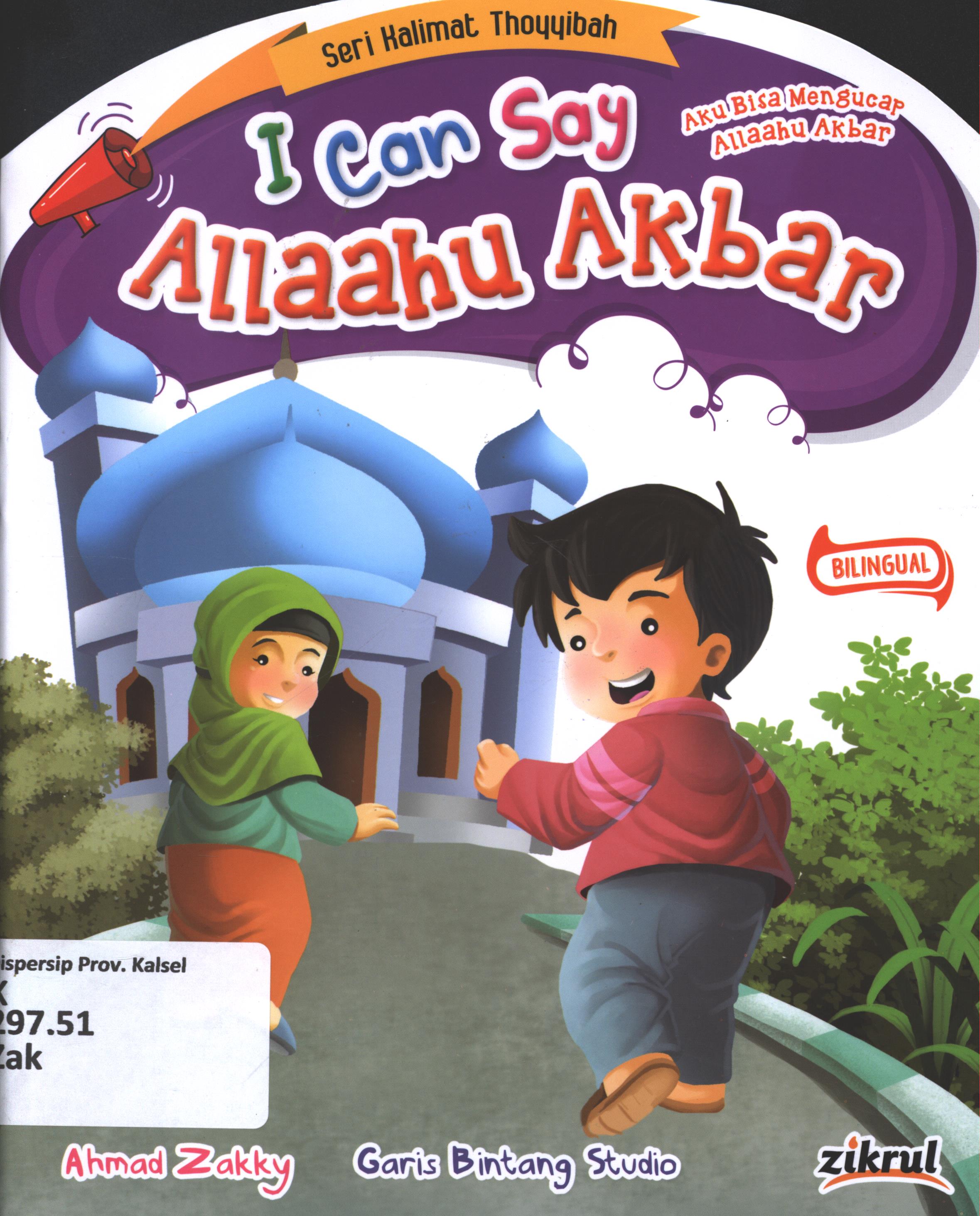 Cover I can say Allaahu akbar (aku bisa mengucap Allaahu akbar) / Ahmad Zakky ; editor, S.Wulan ; penerjemah, Wicha SB