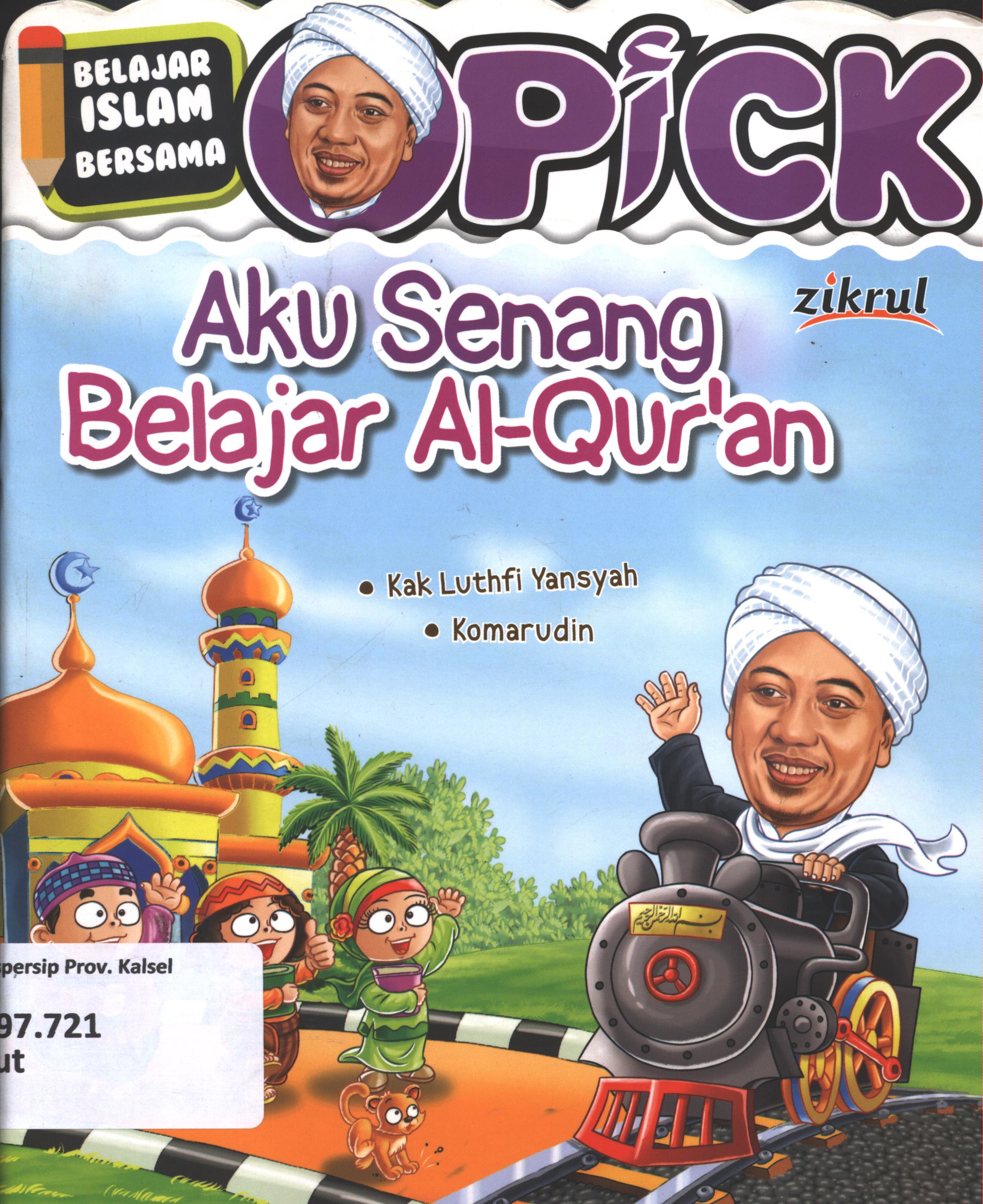Cover Belajar Islam bersama Opick :  Aku senang belajar Al'Qur'an / Luthfi Yansyah ; editor, Syerif Nurhakim