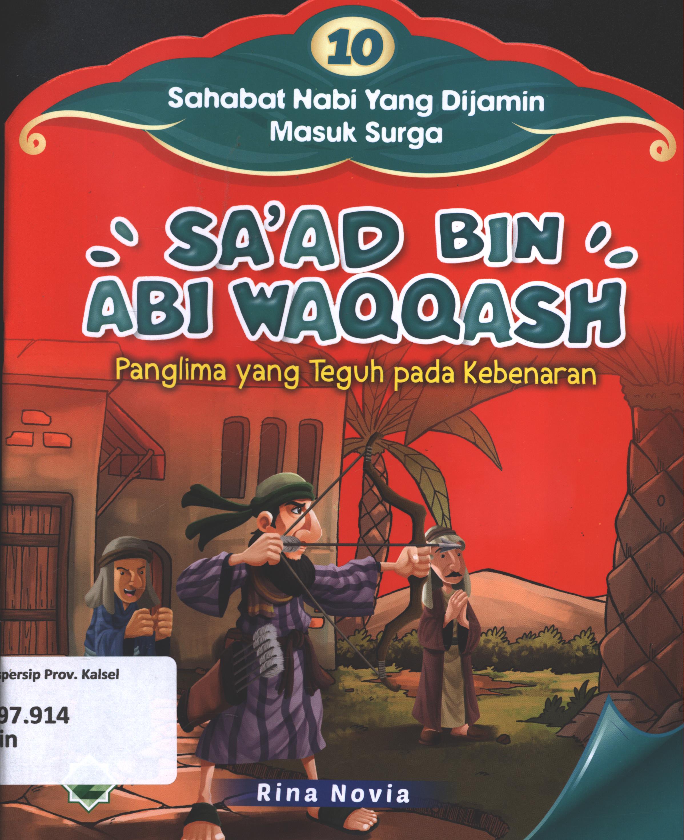 Cover Sahabat Nabi yang di jamin masuk surga :  Sa'ad bin Abi Waqqash (panglima yang teguh pada kebenaran) / Rina Novia ; editor, Dede A