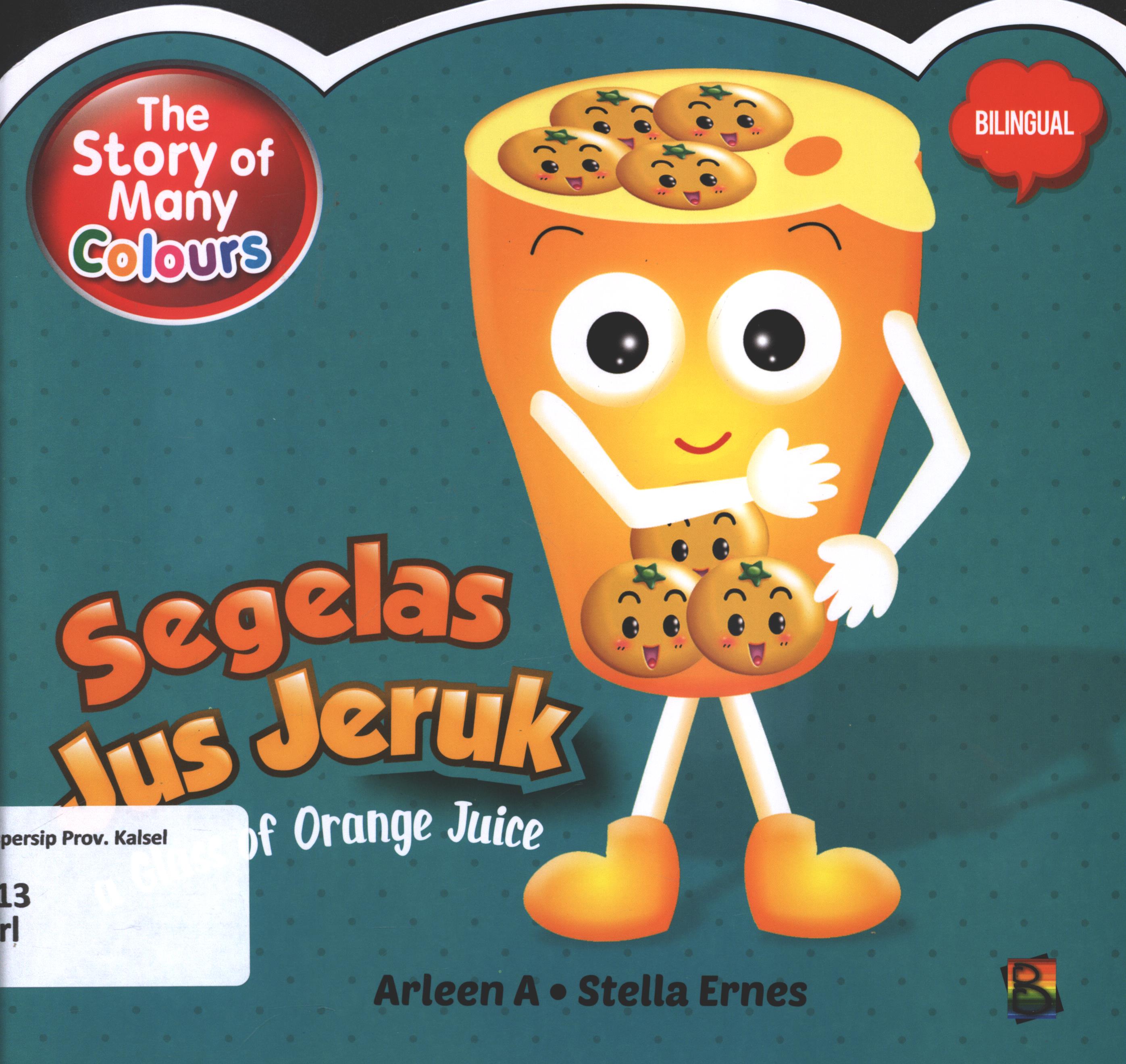 Cover The story od many colours :  Segelas jus jeruk (a glass of orange juice) / Arleen A ; editor, Wicha SB Senja