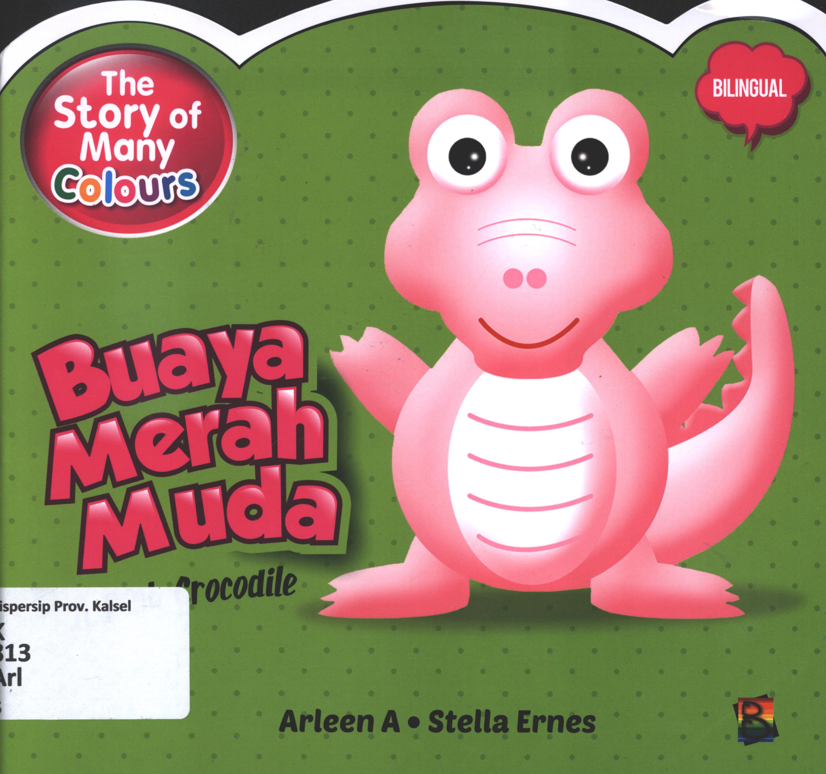 Cover The story od many colours :  Buaya merah muda (a pink crocodile) / Arleen A ; editor, Wicha SB Senja