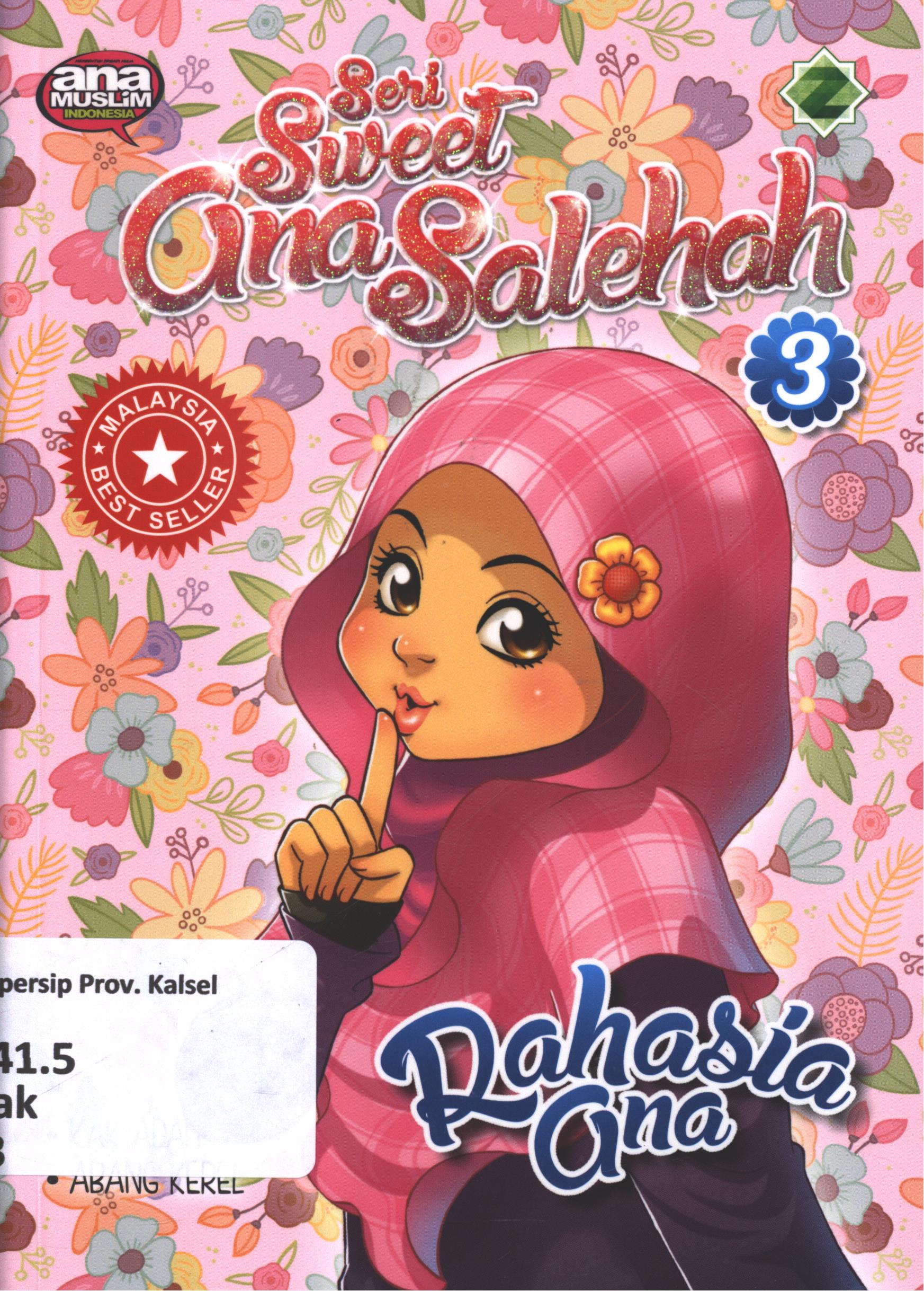 Cover Seri sweet ana solehah : rahasia ana / Kak Adah, Abang Kerel ; editor, Endah H.S
