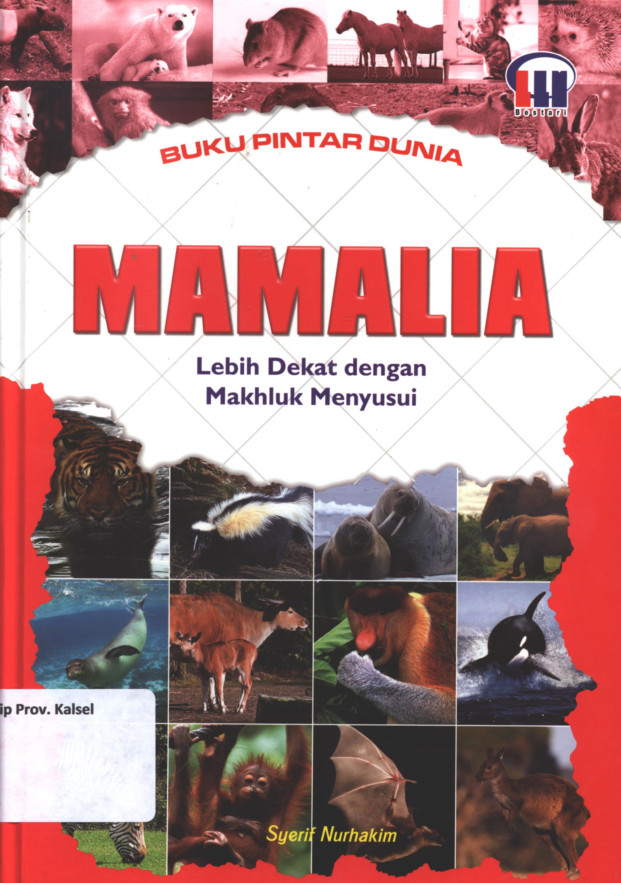 Cover Mamalia :  lebih dekat dengan mahluk menyusui / Syerif Nurhakim ; editor, Fidyastria S