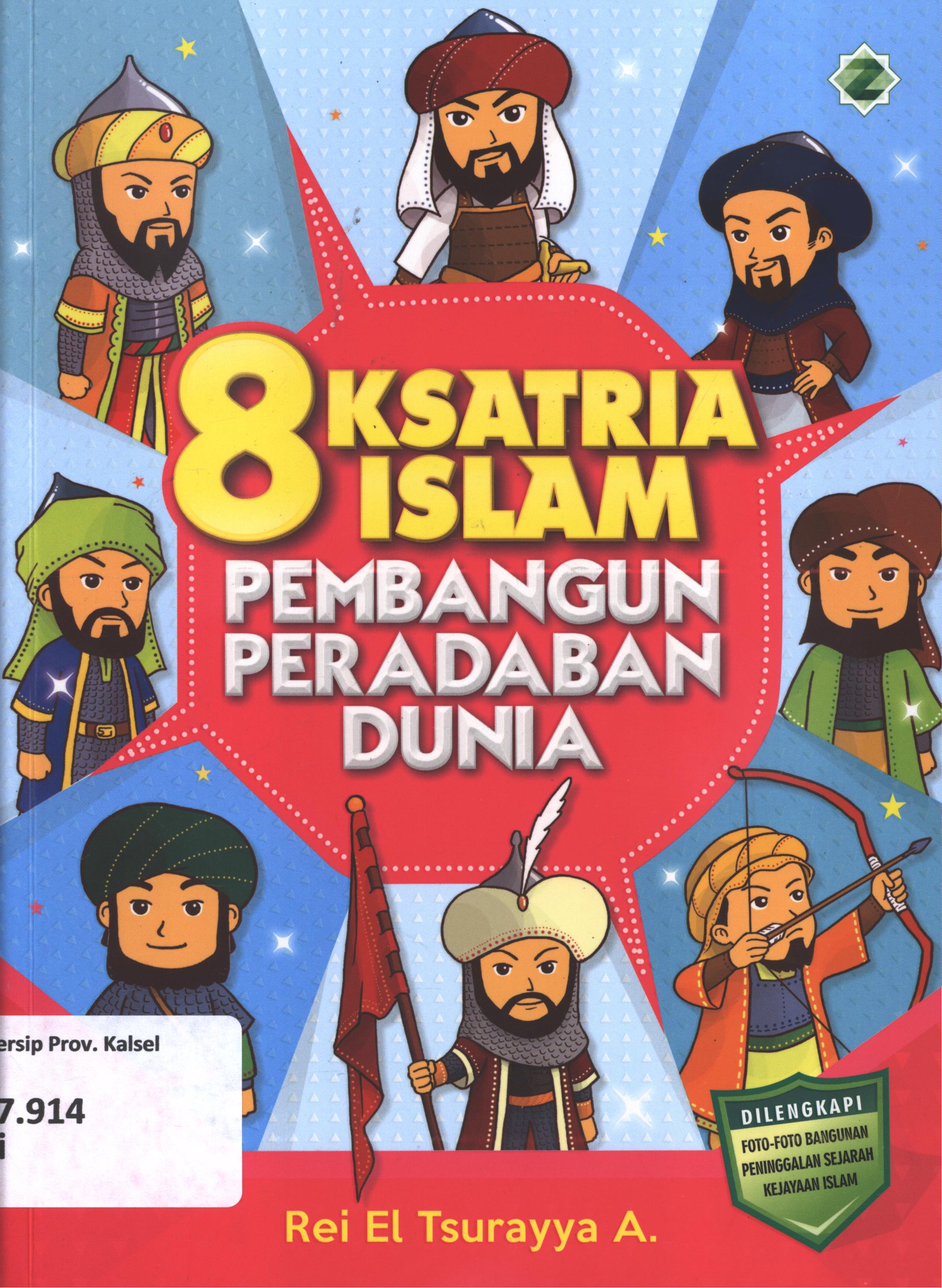 Cover 8 ksatria Islam :  pembangun peradaban dunia / Rey EI Tsurayya A ; editor, Asep Sobari