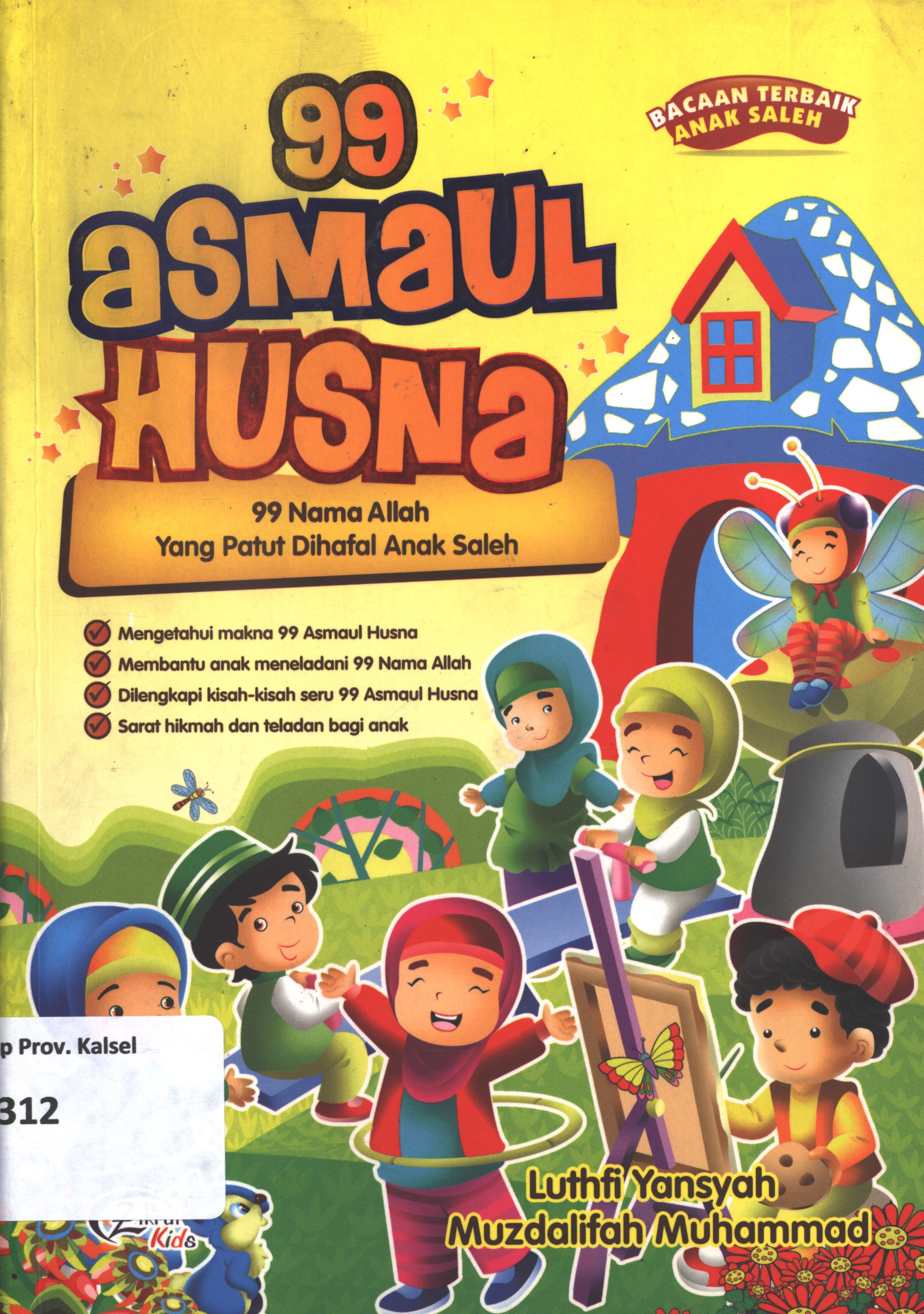 Cover 99 asmaul husna :  99 nama Allah yang patut di hafal anak saleh / Luthfi Yansyah, Muzdalifah Muhammad ; editor, Melvi Dwi Dezka Putri