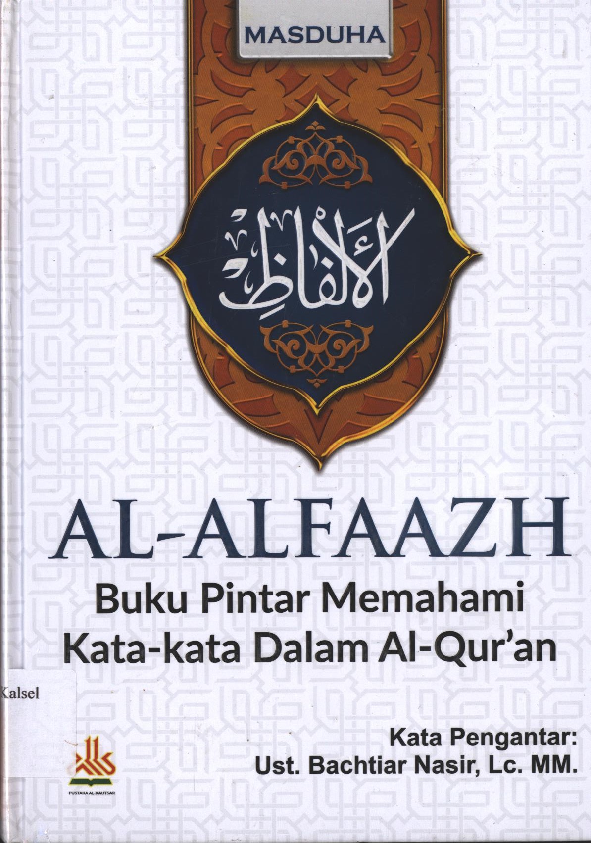 Cover Al-Alfaazh :  Buku Pintar Memahami Kata-kata Dalam Al-qur'an / Masduha ; editor, Achmad Zirzis