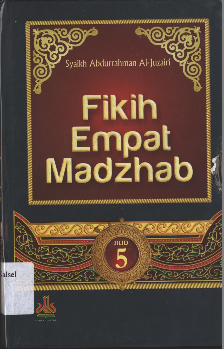 Cover Fikih Empat Madzhab :  Jilid 5 / Syaikh Abdurrahman Al-Zujairi ; editor, Muslich Taman ; Penerjemah, Faisal Saleh