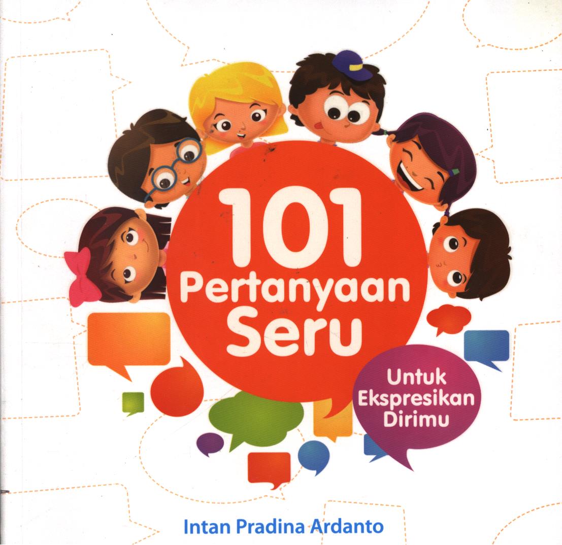 Cover 101 pertanyaan seru untuk ekspresikan dirimu / Intan Pradina Ardanto ; editor, Fita Riyadi, Umi Andriani