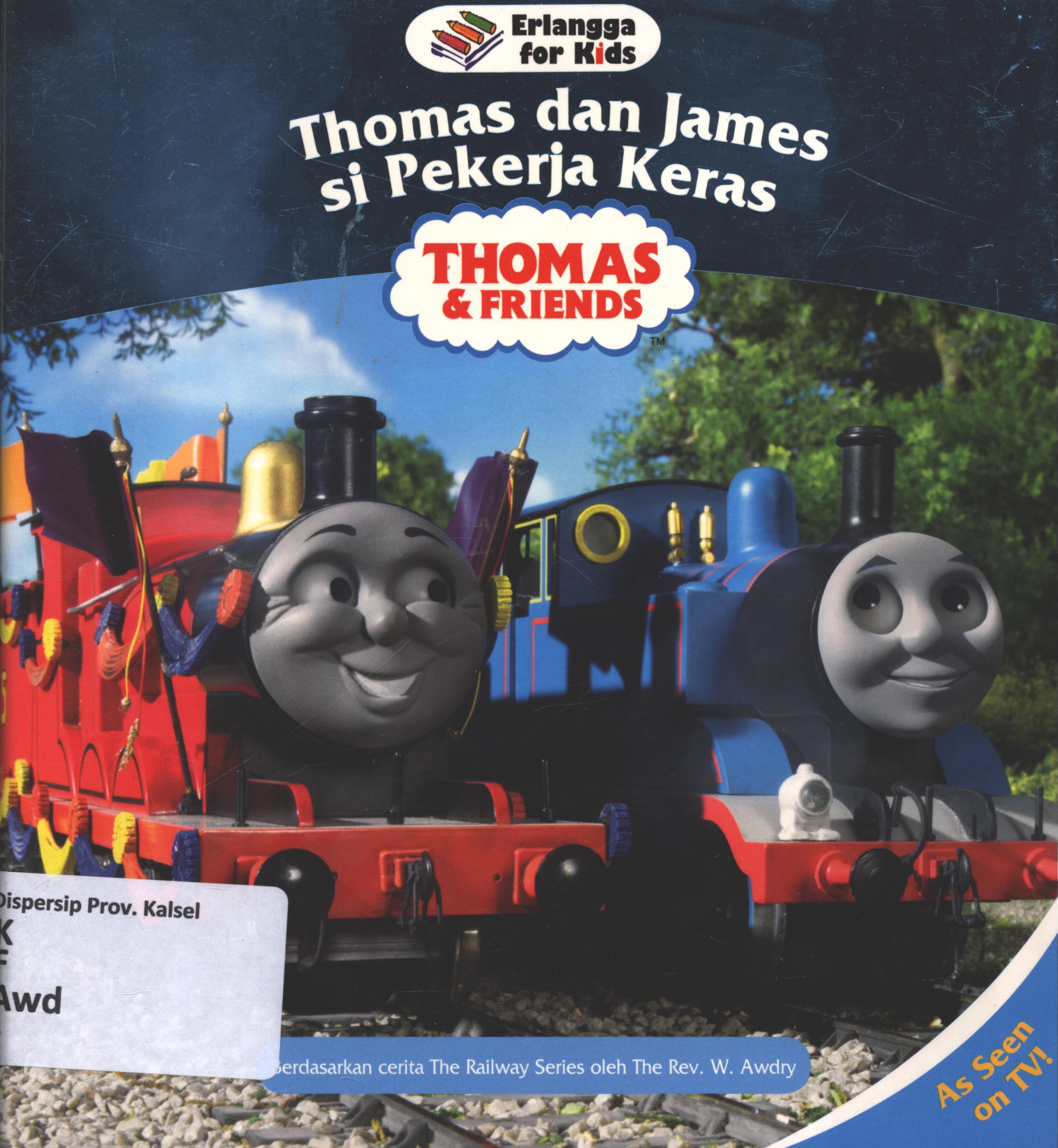 Cover Thomas dan James si pekerja keras / W. Awdry ; penerjemah, Handrito Danar Prabowo ; editor, Handrito Danar Prabowo, Rani Nuraeni