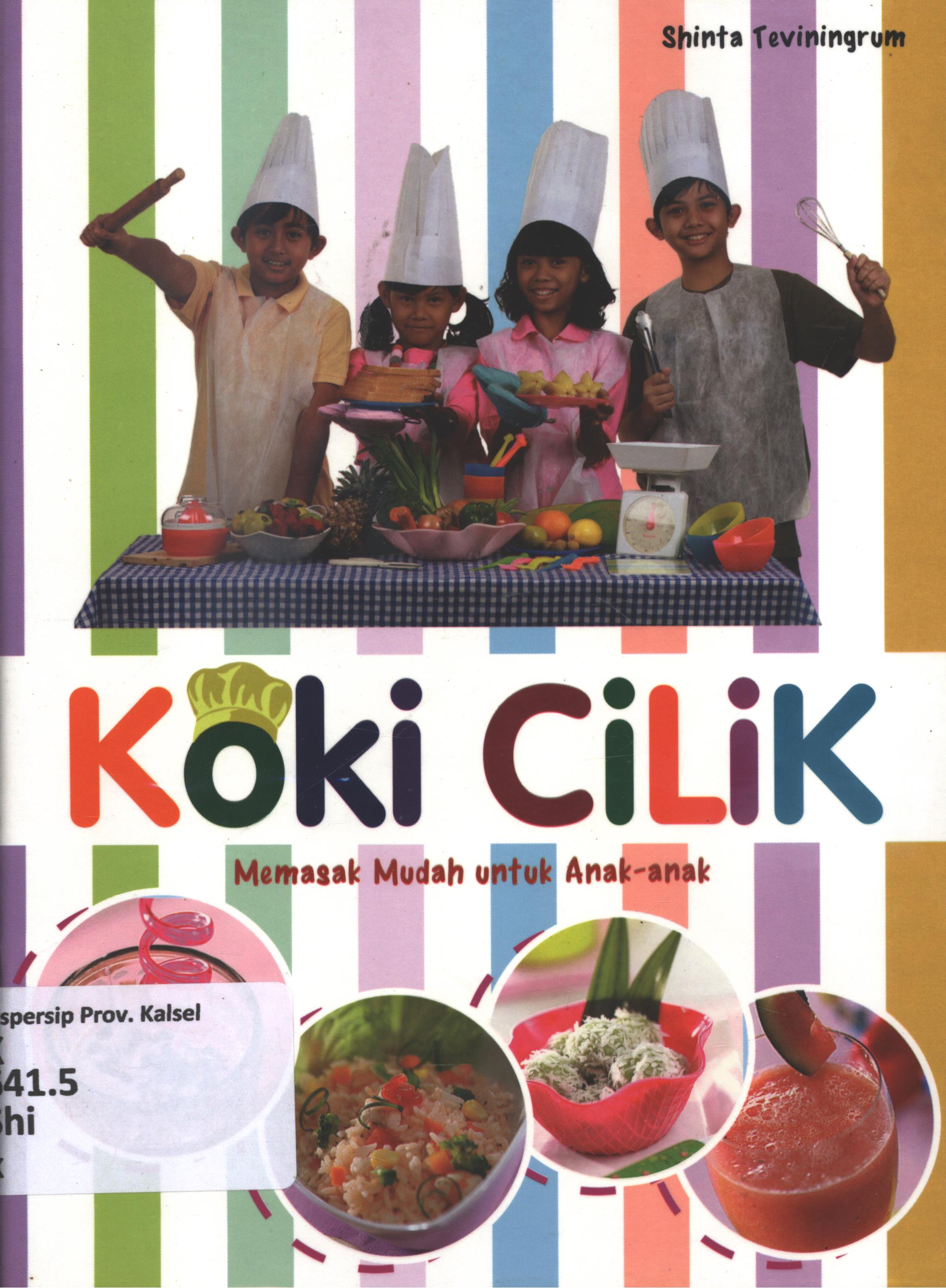Cover Koki cilik :  memasak mudah untuk anak-anak / Shinta Teviningrum ; editor, Herlina Sitorus, Fita Riyadi