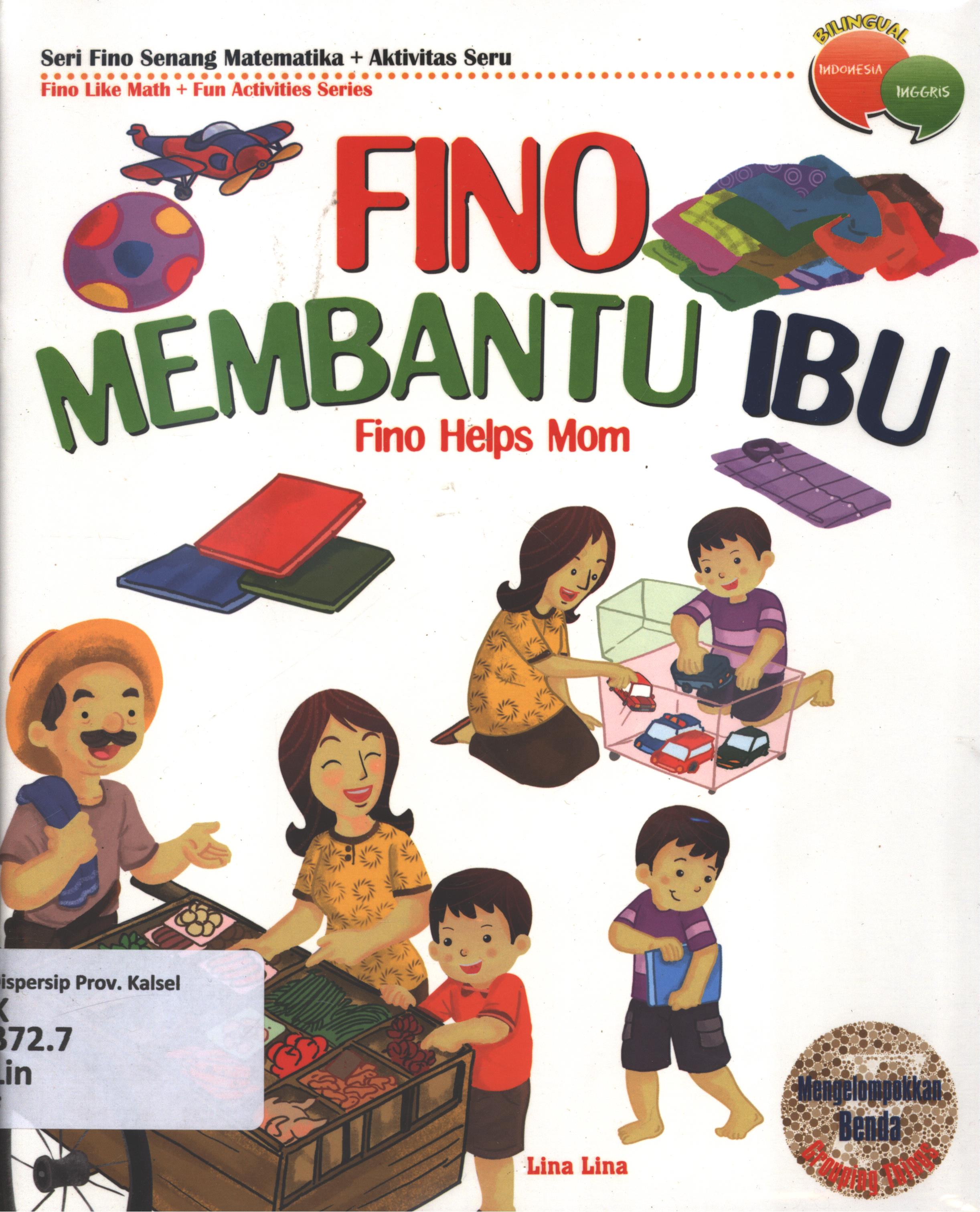 Cover Fino membantu ibu (Fino helps mom) :  Mengelompokkan benda (Grouping things) / Lina Lina ; editor, Tim BHC