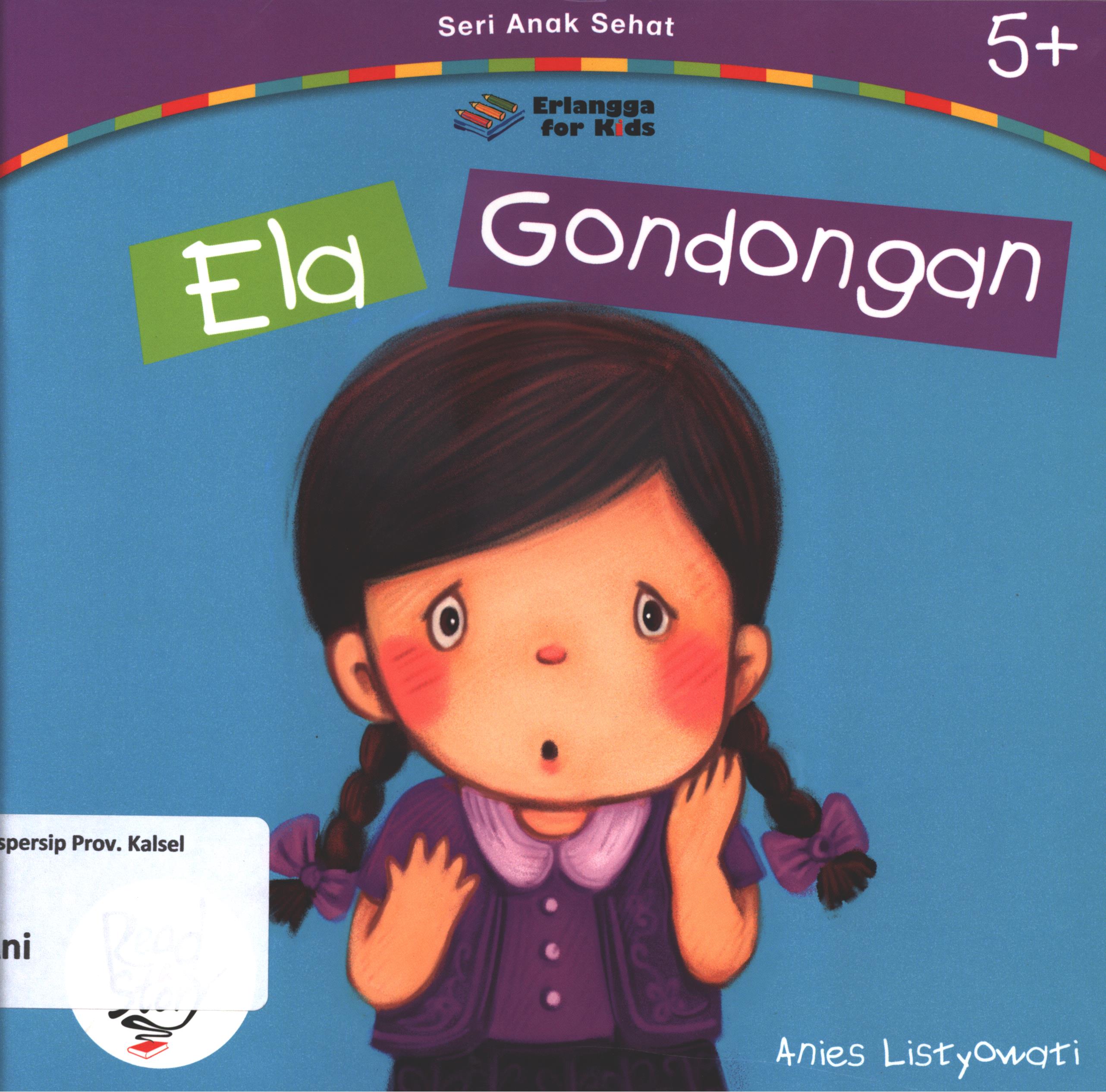 Cover Ela gondongan / Anies Listyowati ; editor, Widya Ayu NIngrum, Windrati Hapsari