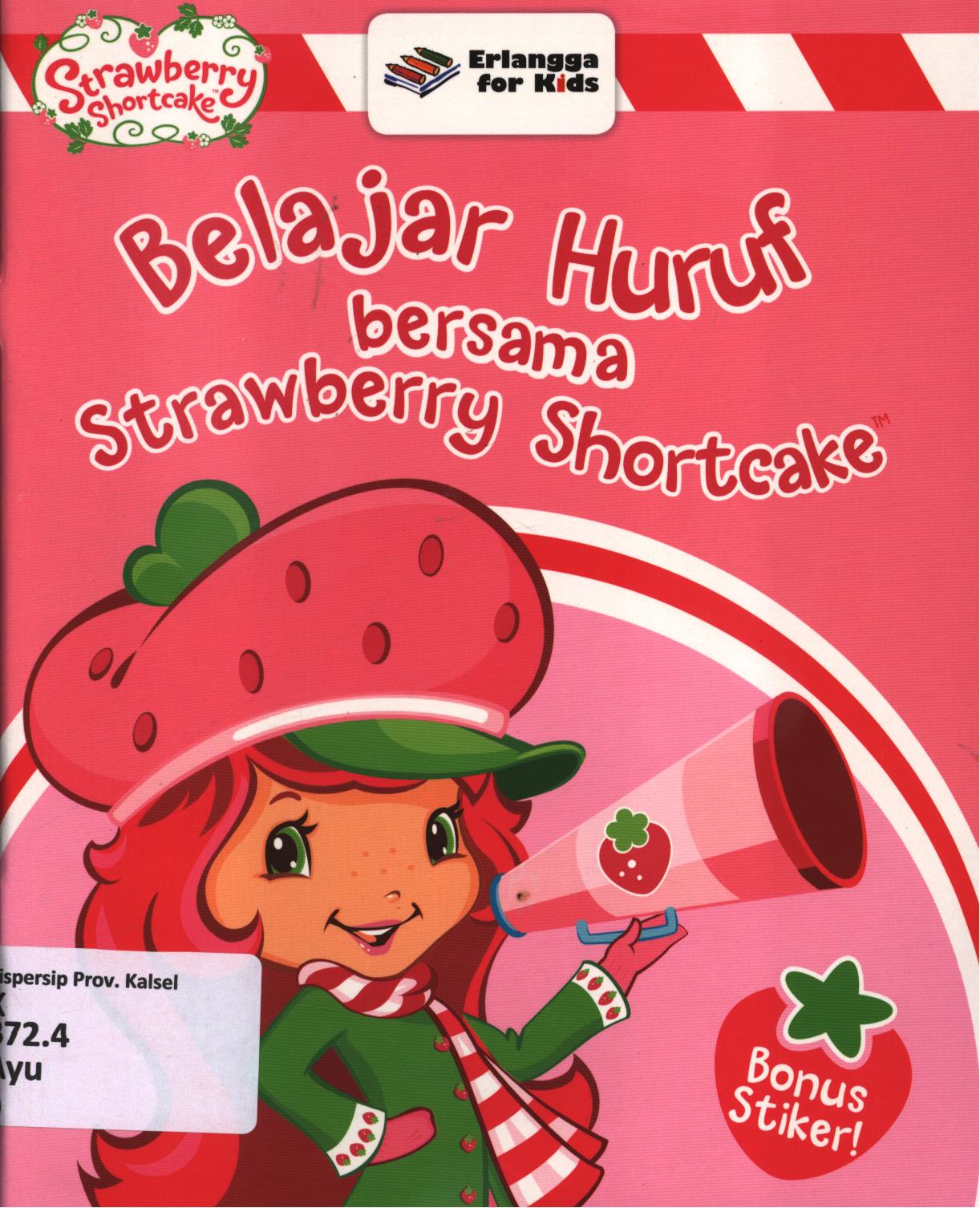 Cover Belajar huruf bersama strawberry shortcake / Ayu Prameswary ; editor, Widya Ayu, Windrati Hapsari