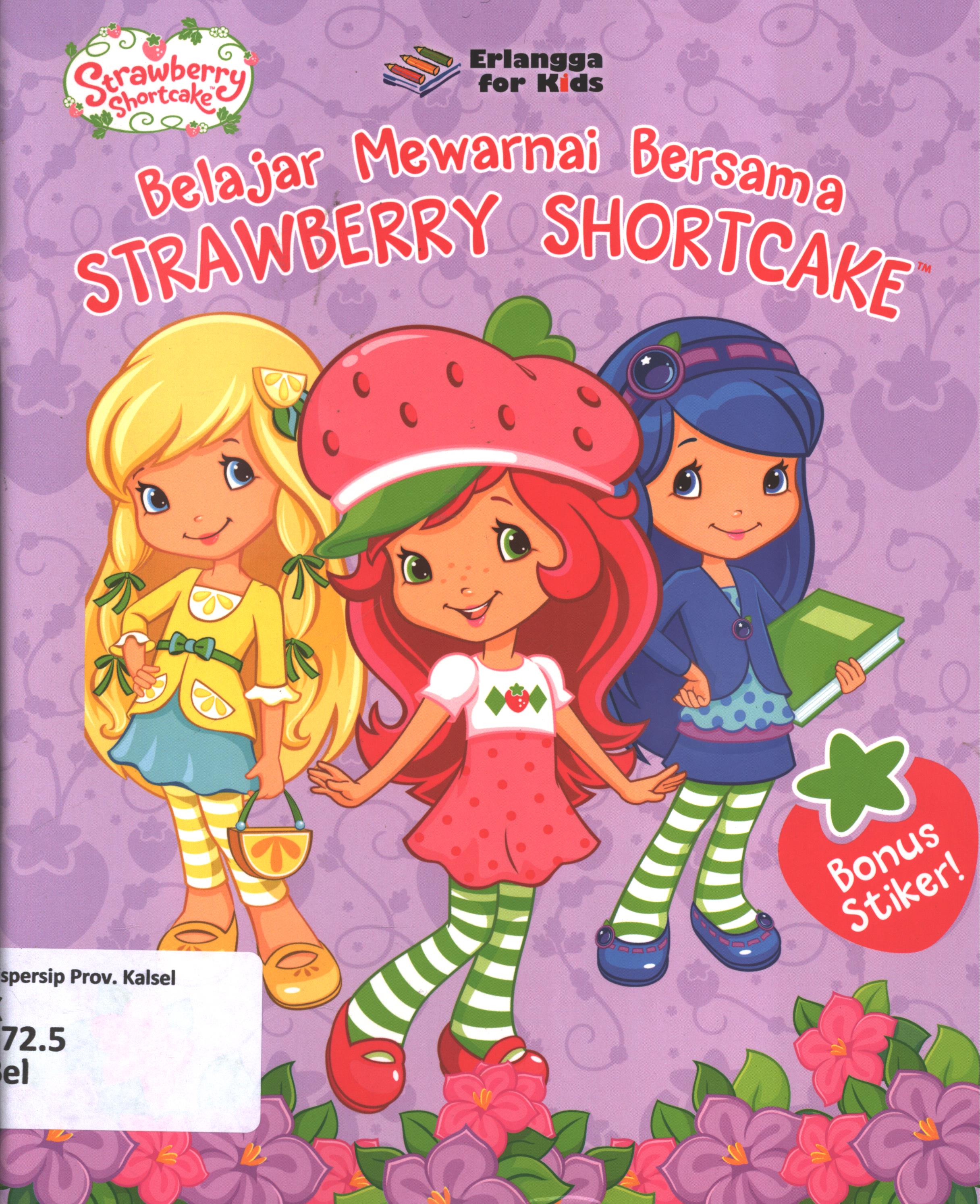 Cover Belajar mewarnai bersama strawberry shortcake / penerjemah, Windrati Hapsari ; editor, Edith Nataasha, Windrati Hapsari