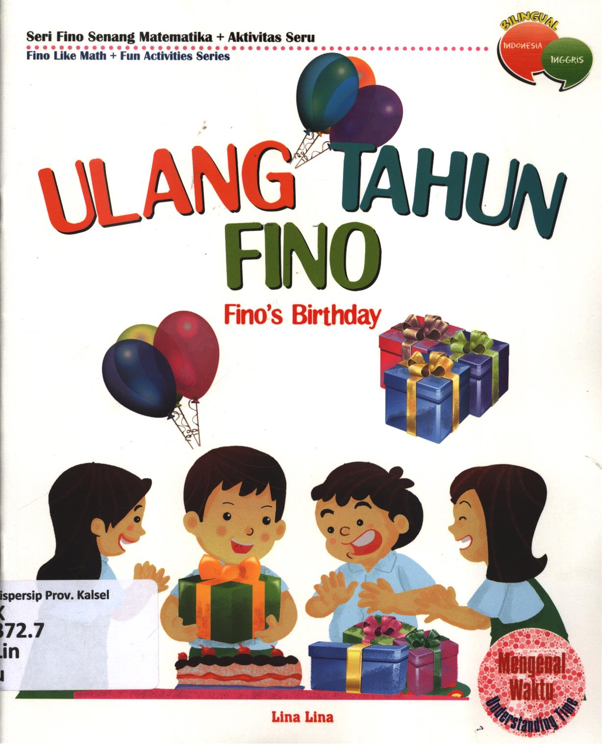Cover Ulang tahun fino (Fino's birthday) :  Mengenal waktu (understanding time) / Lina Lina ; editor, Tim BHC ; penerjemah, Dinar Puspitasari