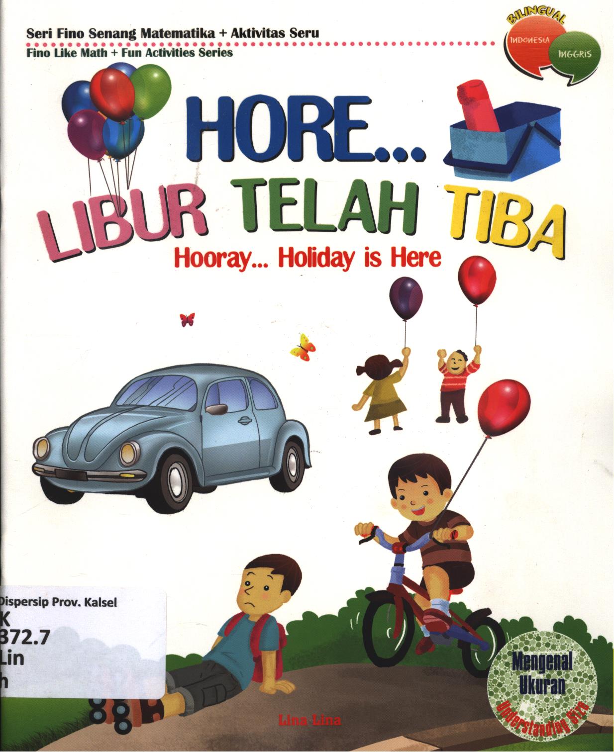Cover Hore...libur telah tiba (Hooray...holiday is here) :  Mengenal ukuran (understanding size) / Lina Lina ; editor, Tim BHC ; penerjemah, Dinar Puspitasari
