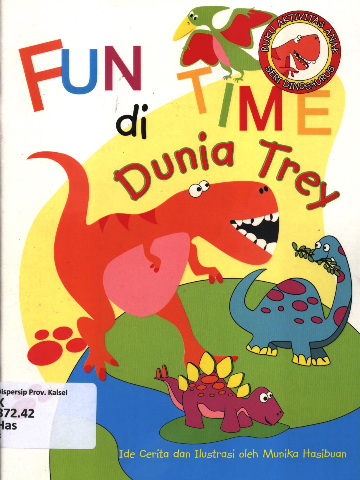 Cover Fun time di dunia trey :  mereka pernah menguasai bumi... / Munika Hasibuan ; editor, Herlina Sitorus, Fita Riyadi