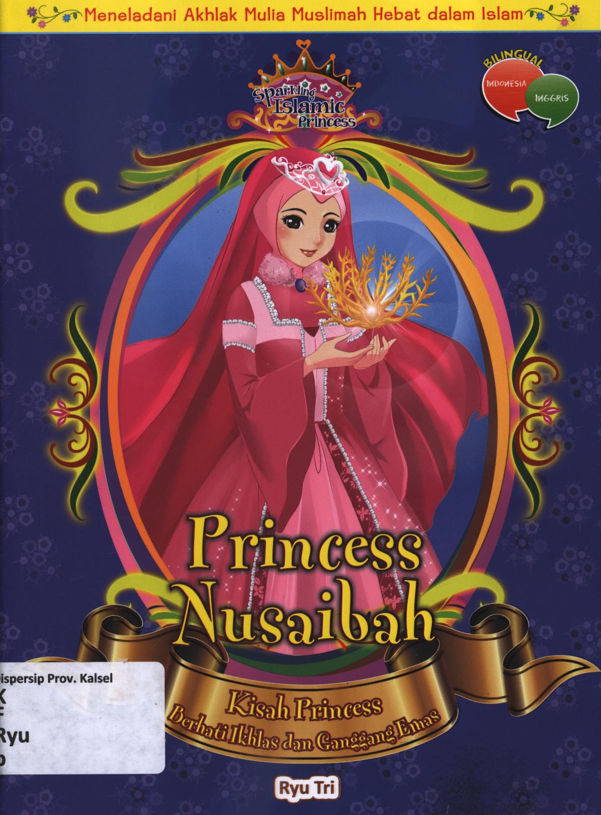 Cover Princess Nusaibah :  kisah princess berhati ikhlas dan ganggang emas / Ryu Tri ; editor, Herlina Sitorus