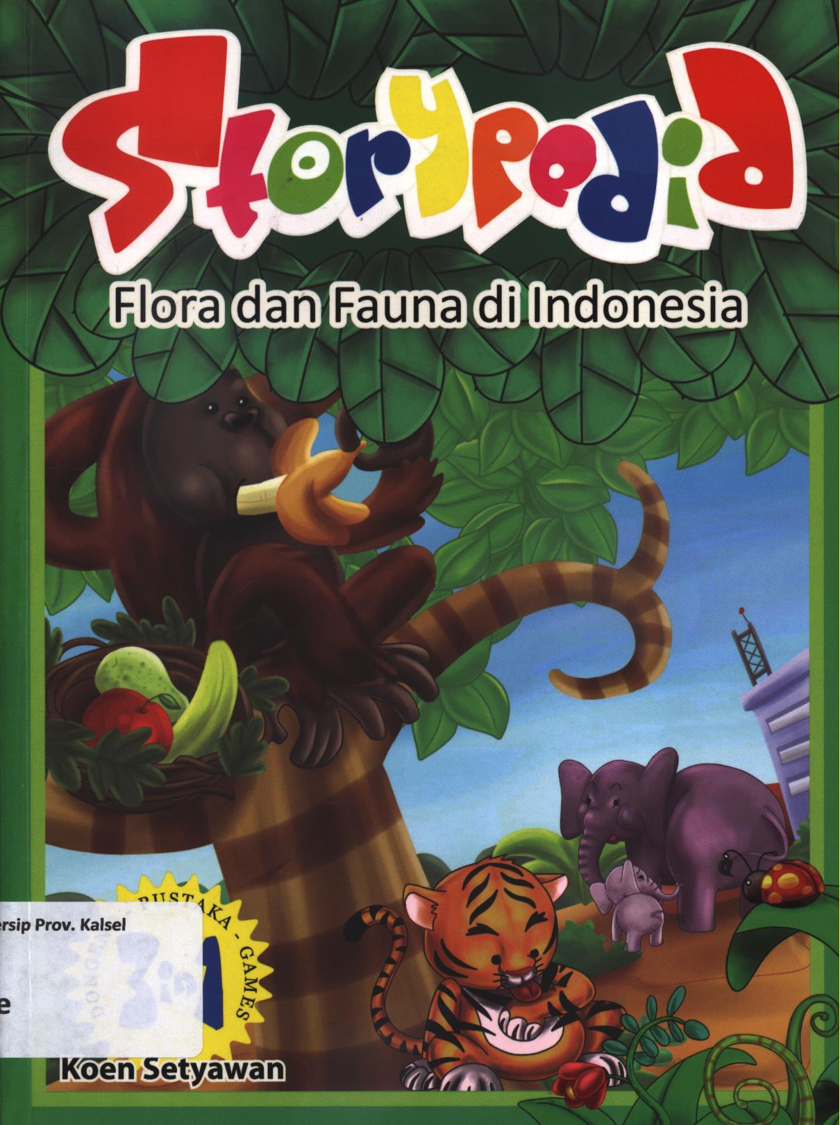 Cover Storypedia :  Flora dan fauna di Indonesia / Koen Setyawan ; editor, Herlina Sitorus.