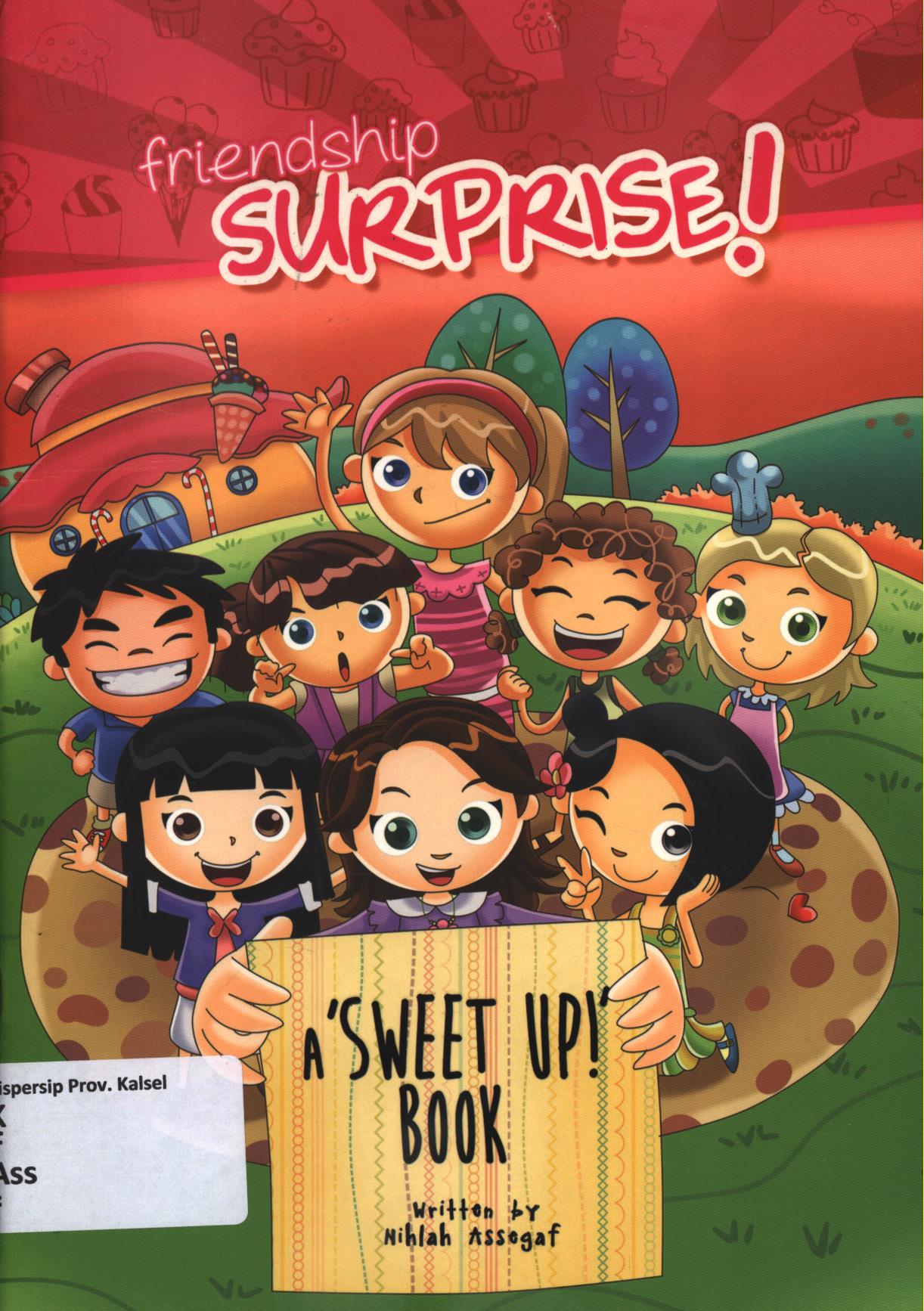 Cover Friendship surprise! a' sweet up!' book / Nihlah Assegap ; editor, Fita Riyadi