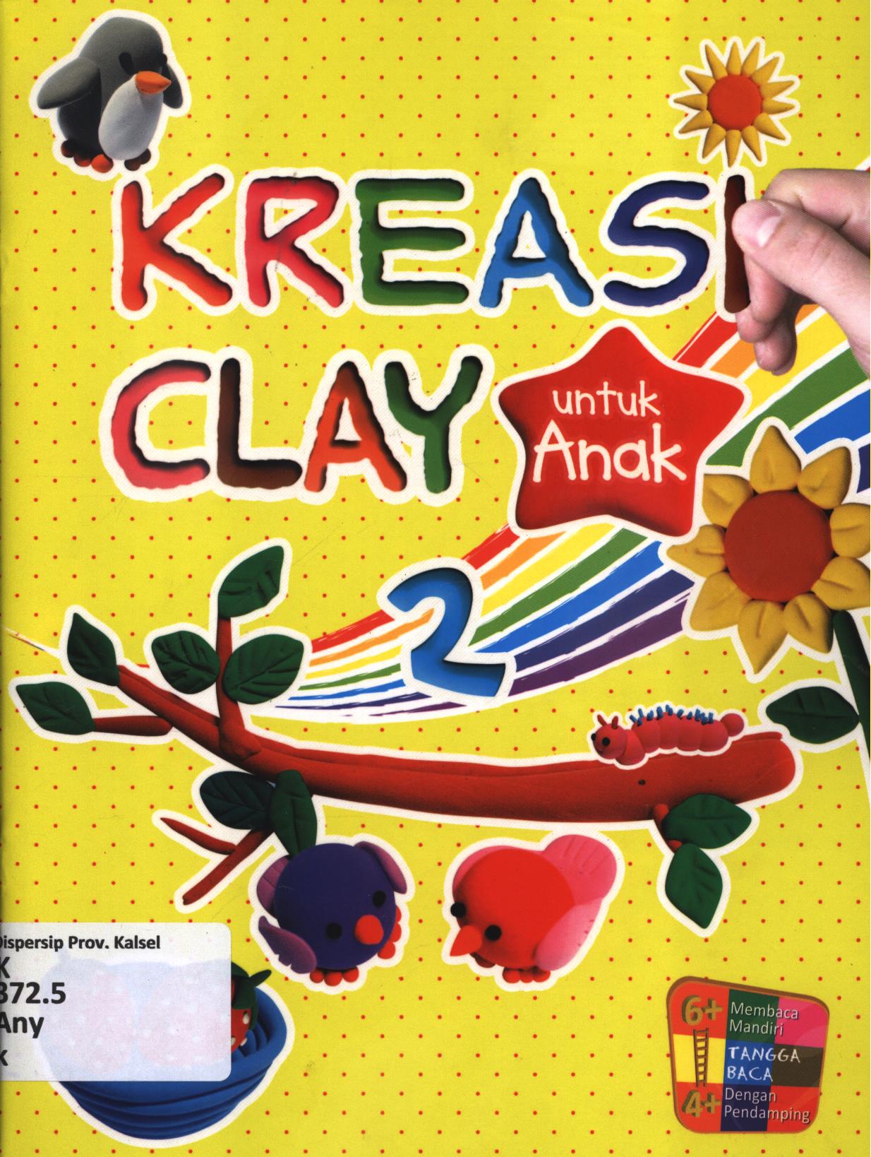 Cover Kreasi clay untuk anak 2 / Any Asmowiyoto ; editor, Umi Andriani, Fita Riyadi