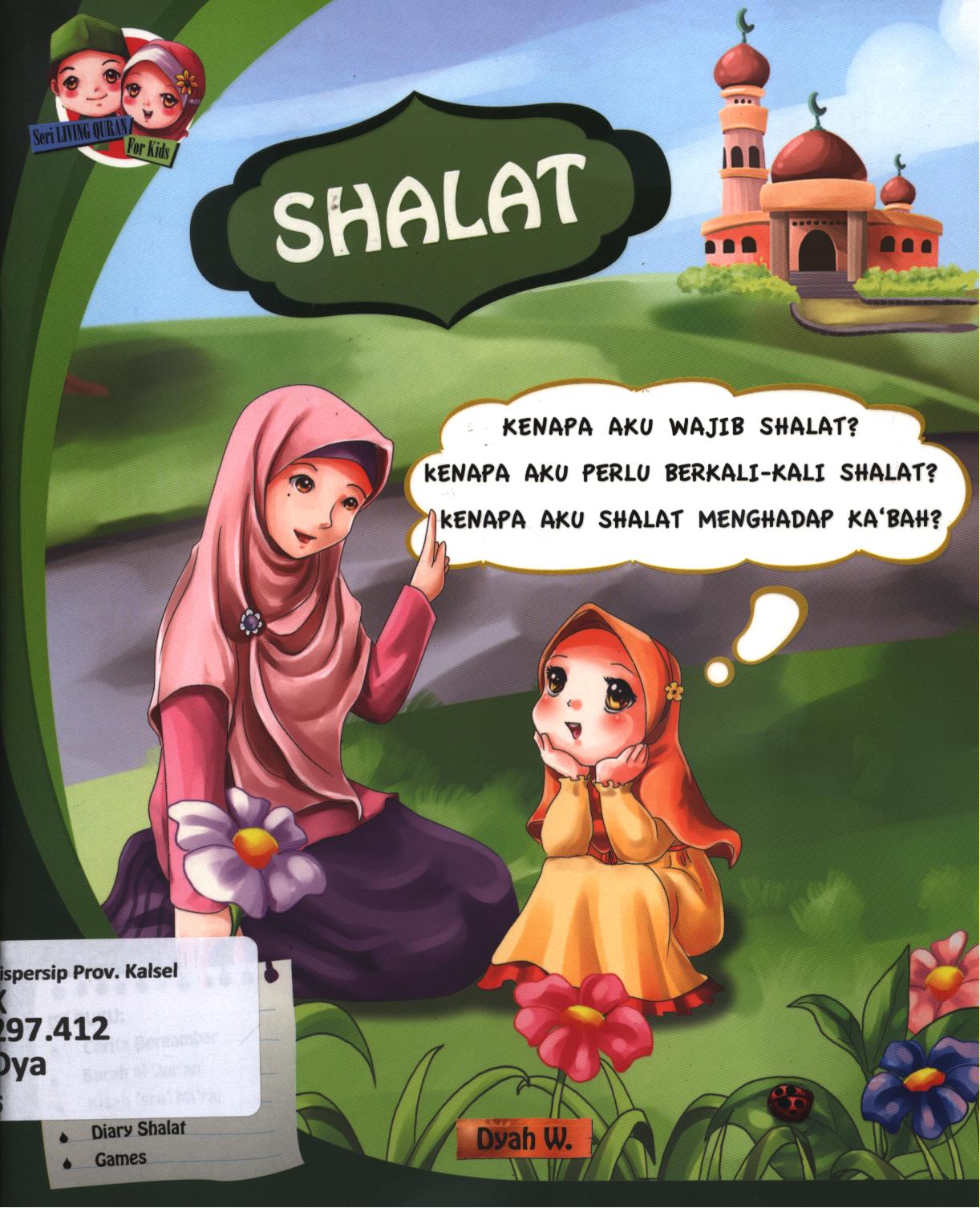 Cover SHALAT :  kenapa aku wajib shalat?, Kenapa aku perlu berkali-kali shalat?, kenapa aku shalat menghadap ka'bah? / Dyah Wahyuningsih ; editor, Herlinawati Sitorus