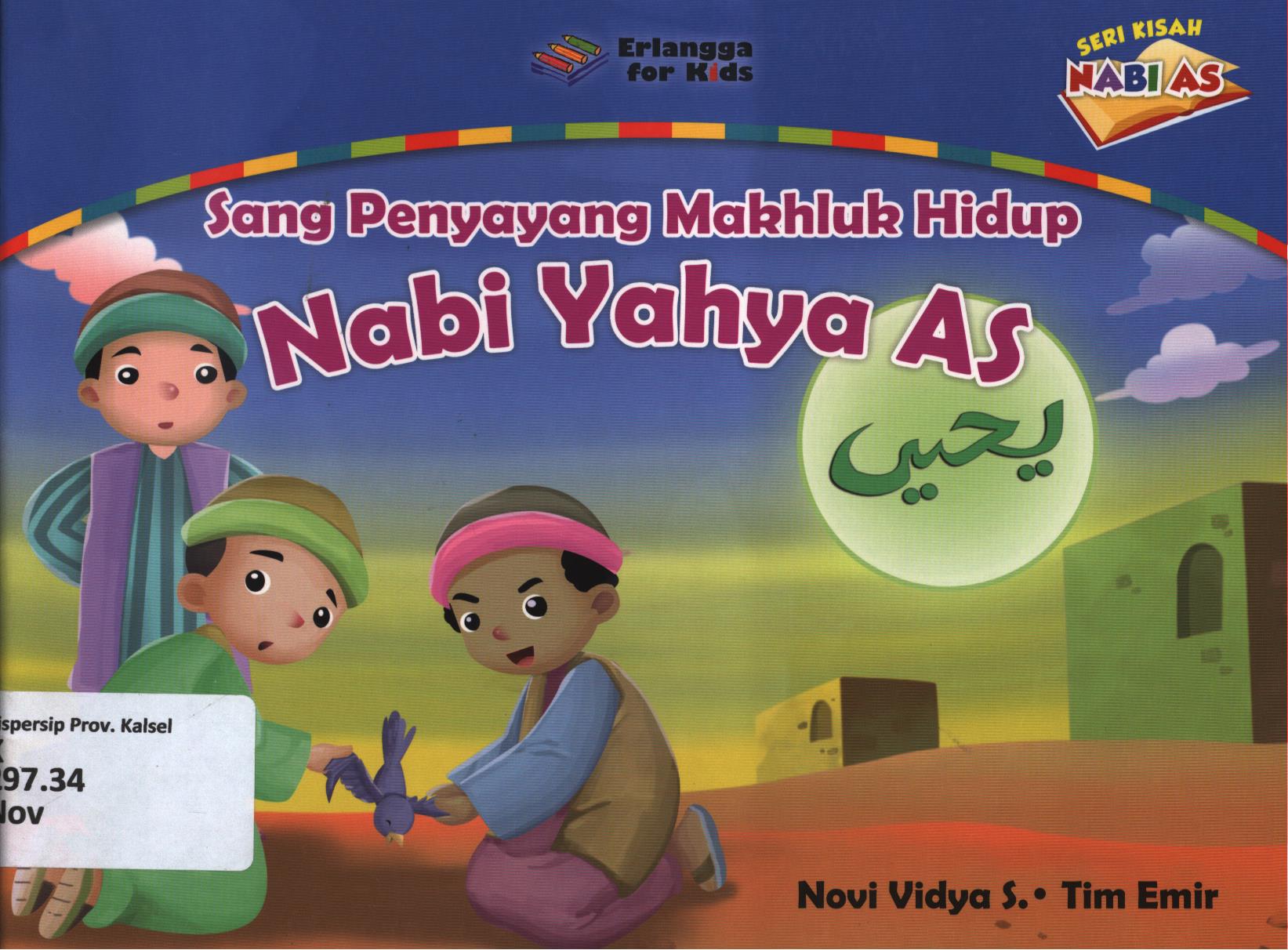 Cover Sang penyayang mahluk hidup Nabi Yahya As / Novi Vidya Sartika, Tim Emir ; editor, Fikri, Hijrah, Adhika
