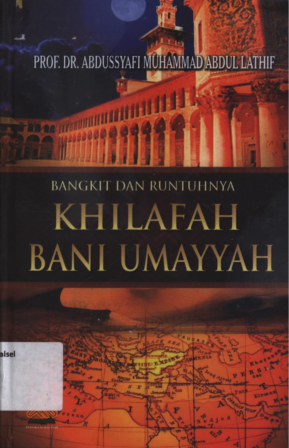Cover Bangkit dan runtuhnya Khalifah Bani Umayah / Abdussyafi Muhammad Abdul Lathif