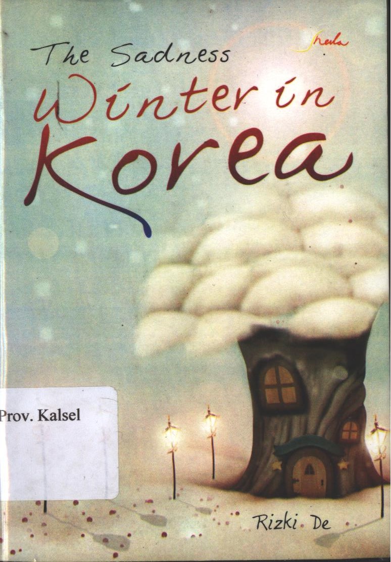 Cover The Sadness Winter In Korea / Rizki De ; Editor ; Th.Arie Prabawanti ; Setting ; Alex ; Desain Cover ; Dan Dut ; korektor ; Kriswanto