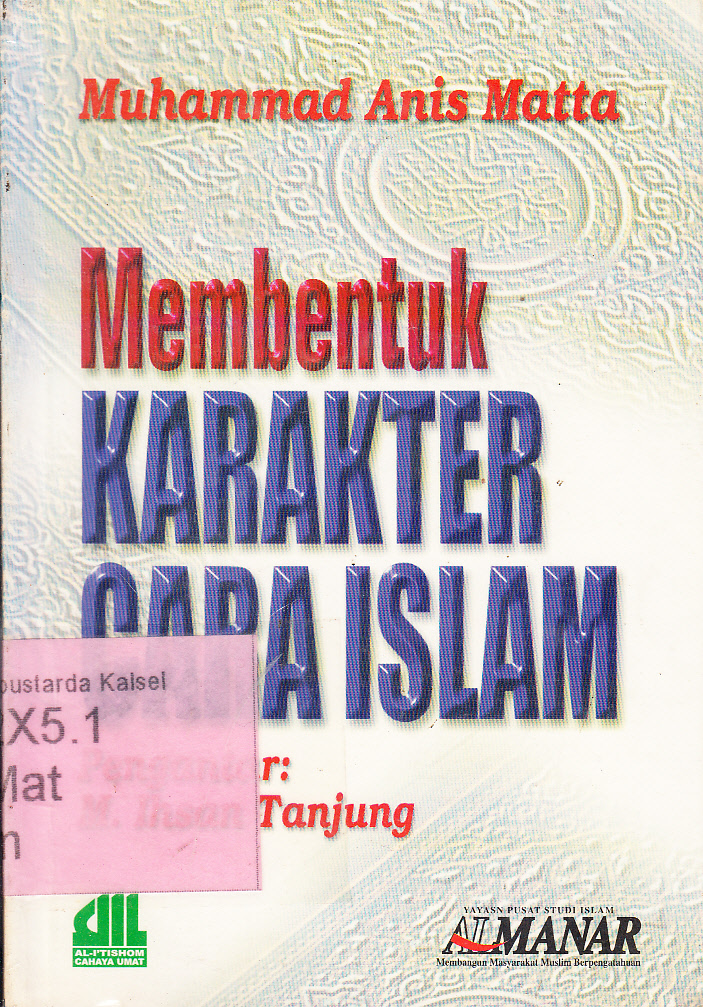 Cover Membentuk karakter cara Islam / M. Anis Matta ; penyunting, Tim Al-Manar