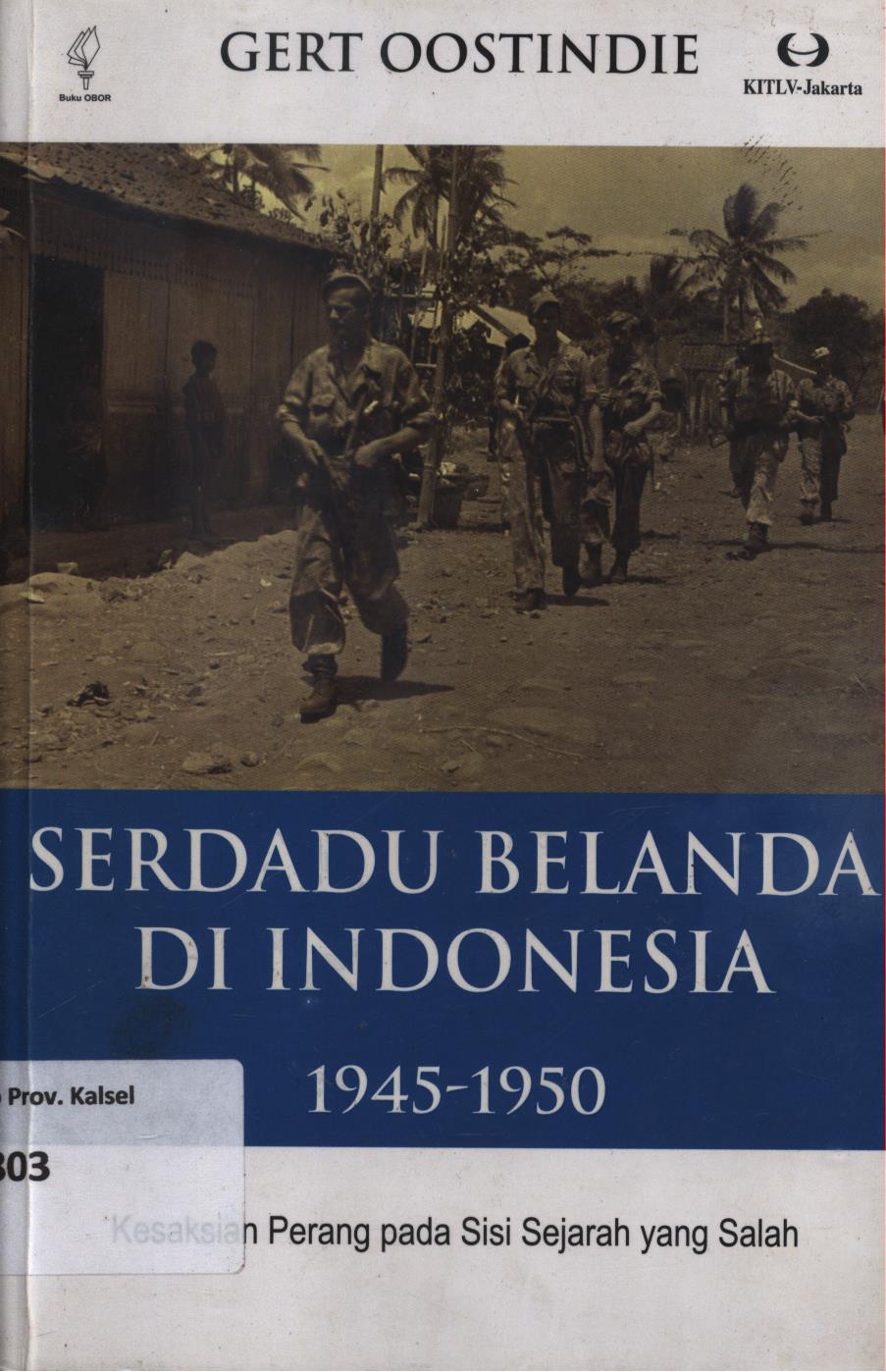 Cover Serdadu Belanda di Indonesia 1945-1950 :  kesaksian perang pada sisi sejarah yang salah / Gert Oostindie
