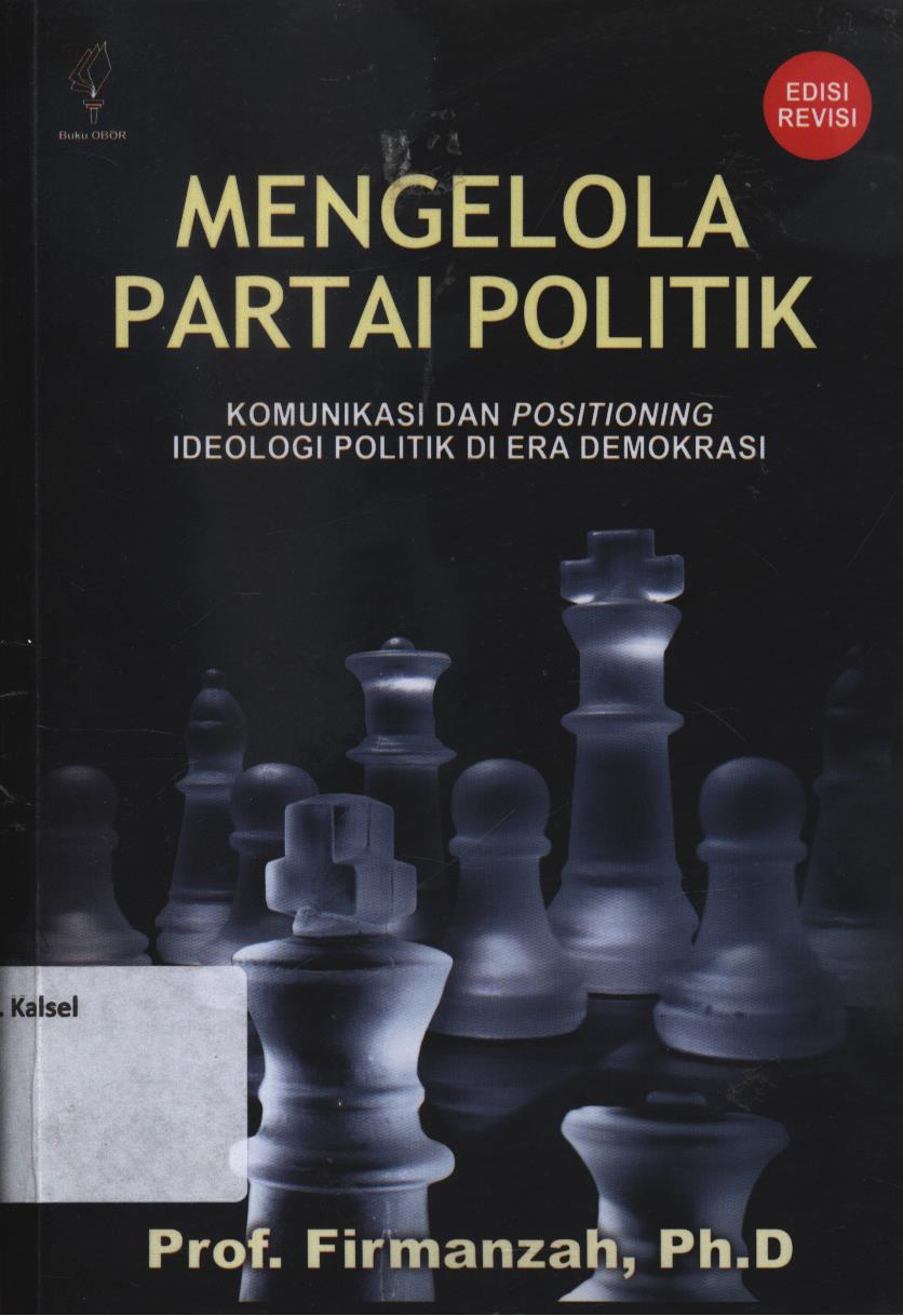 Cover Mengelola Partai Politik :  komunikasi dan positioning ideologi politik di era demokrasi / Firmanszah
