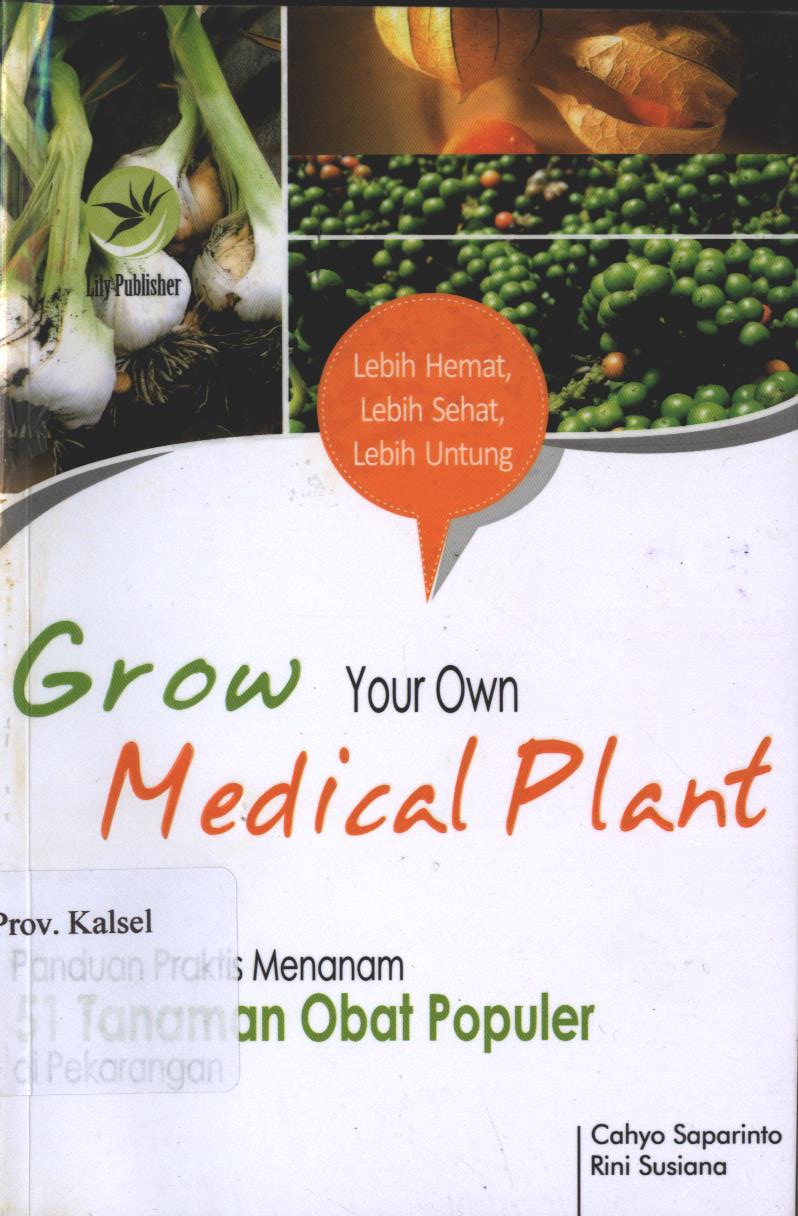 Cover Grow Your Own Medical Plant / Cahyo Saparinto ; Setting; Nadhia; Desain Cover; Wishak; Korektor ; A. Ria