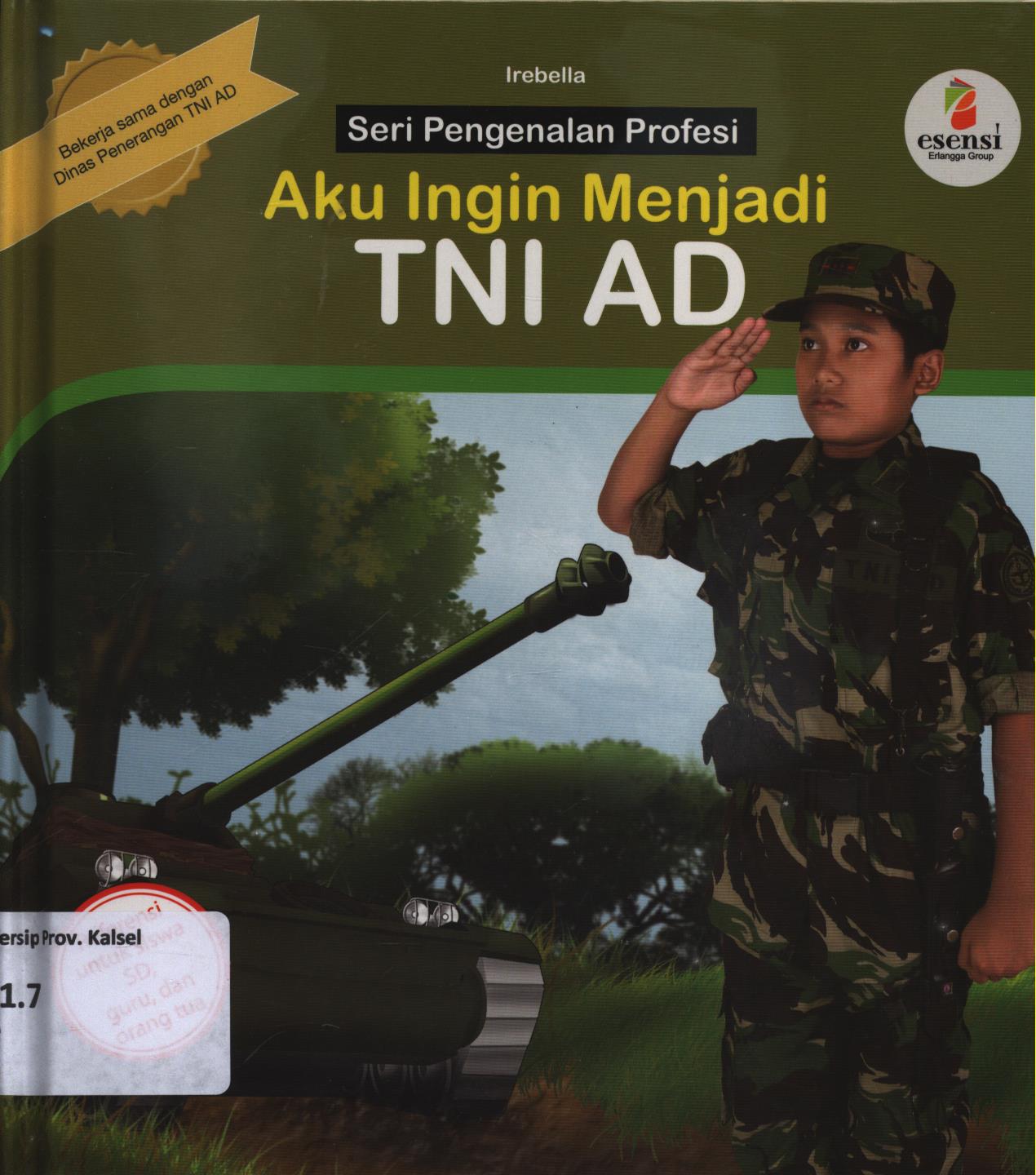 Cover Aku ingin menjadi TNI AD / Irebella ; editor, Yati Sumiharti