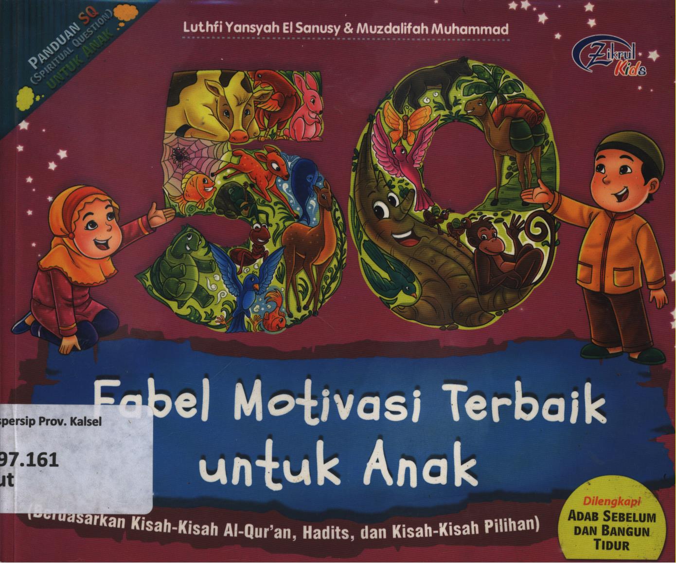 Cover 50 Fabel motivasi terbaik untuk anak berdasarkan kisah-kisah Al-Qur'an,Hadist, dan kisah-kisah pilihan / Luthfi Yansyah El Sanusy, Muzdalifah Muhammad ; editor, Suryaning Wulan