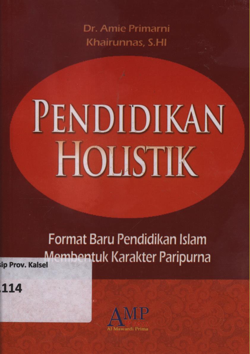 Cover Pendidikan holistik :  Format baru pendidikan Islam membentuk karakter paripurna / Amie Primarni