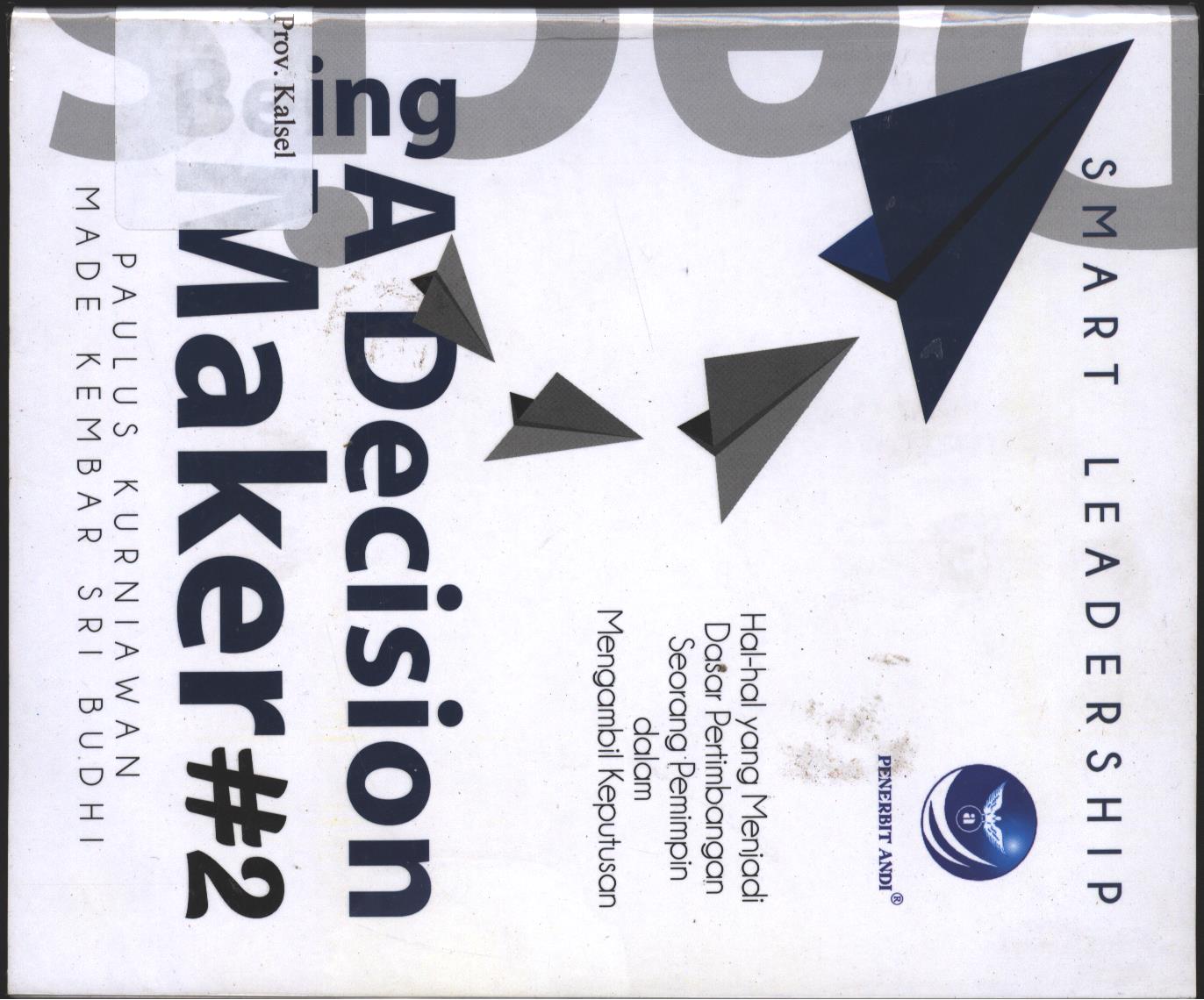 Cover Smart Leadership :  Being A Decision Maker#2 / Paulus Kurniawan,Made Kembar Sri Budhi, ; editor Erang Risanto