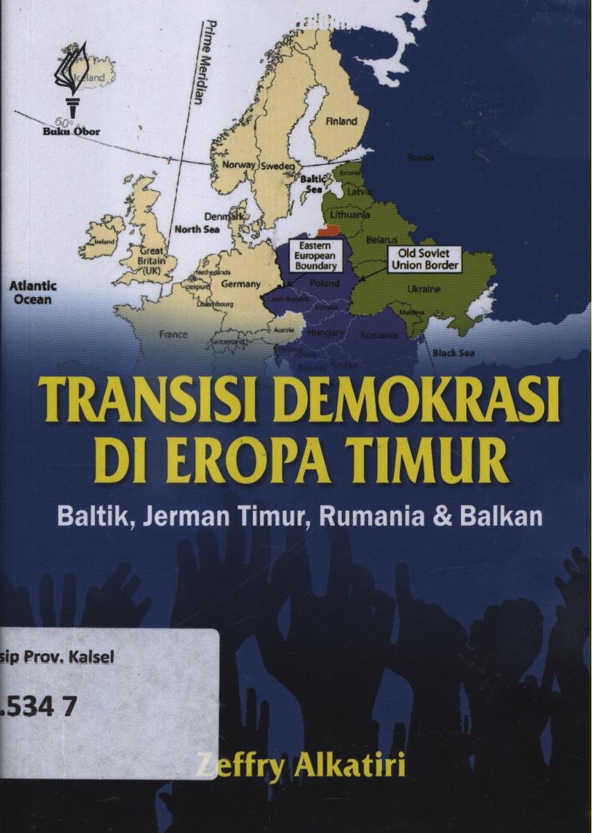 Cover Transisi demokrasi di Eropa Timur :  Baltik, Jerman Timur, Rumania, dan Balkan / Zeffry Alkatiri