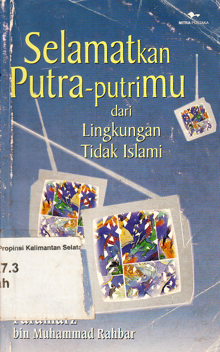 Cover Selamatkan Putra-putrimu dari Lingkungan Tidak Islami / Faramrz bin Muhammad Rahbar ; penerjemah, Kamdani ; penyunting, Ahmad Baidlowi