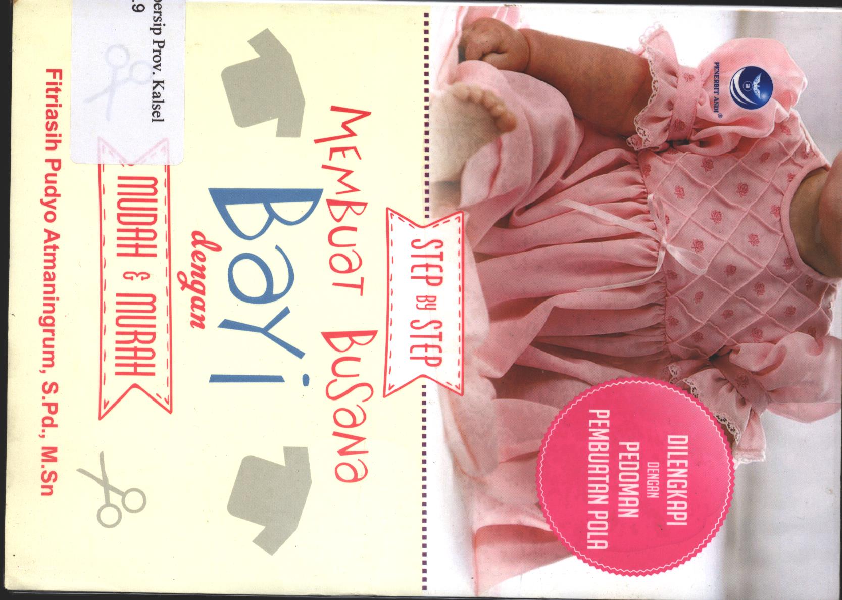 Cover Step by Step Membuat Busana Bayi dengan Mudah & Murah / Fitriasih Pudyo Atmaningrum ; editor, Maya