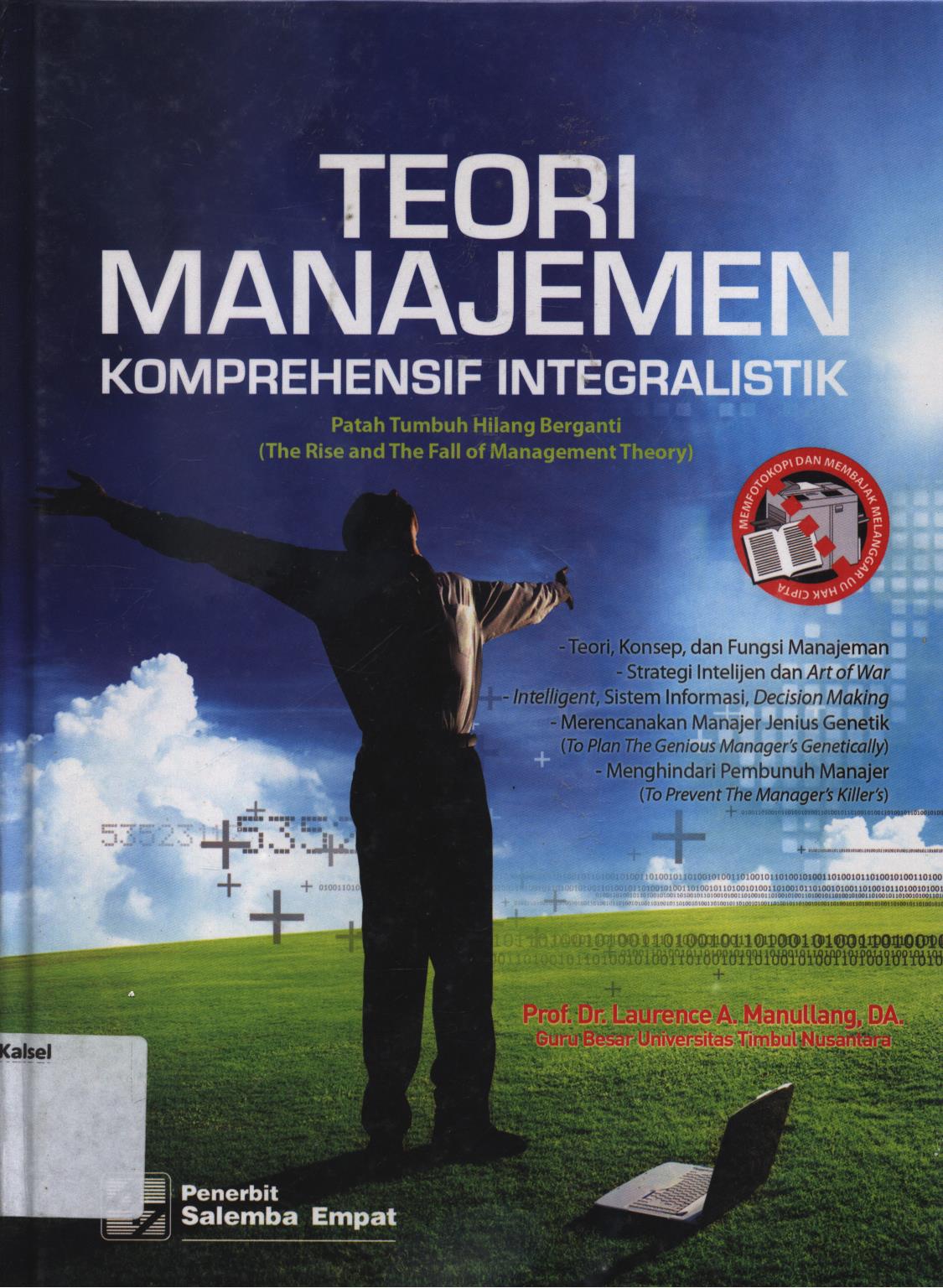 Cover Teori manajemen komprehensif integralistik :  Teori manajemen patah tumbuh hilang berganti (The rise and the fall of manajement theory) / Laurence A.Manullang