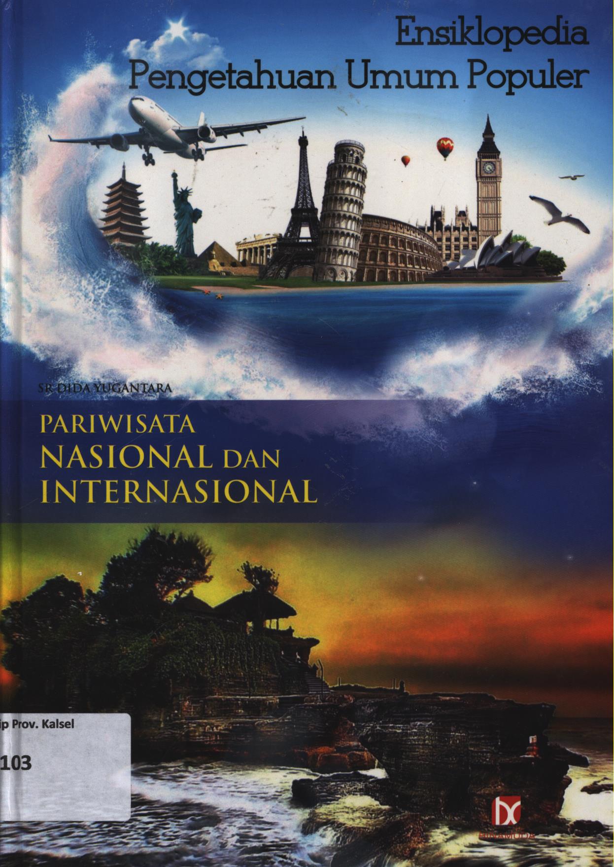Cover Ensiklopedia Pengetahuan Umum Populer : Pariwisata nasional dan internasional / SR.Dida Yugantara ; editor, SR.Dida Yugantara