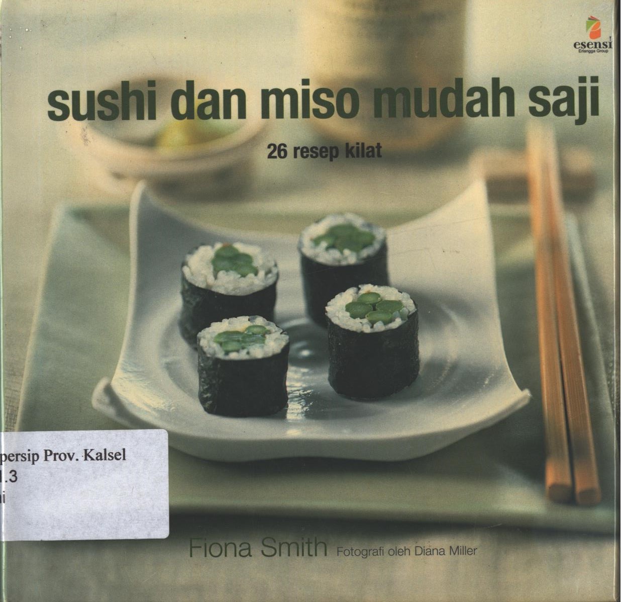 Cover Sushi dan Miso Mudah Saji / Fiona Smith ; penerjemah, Inswasti Cahyani ; editor, Nadia L.Hasan