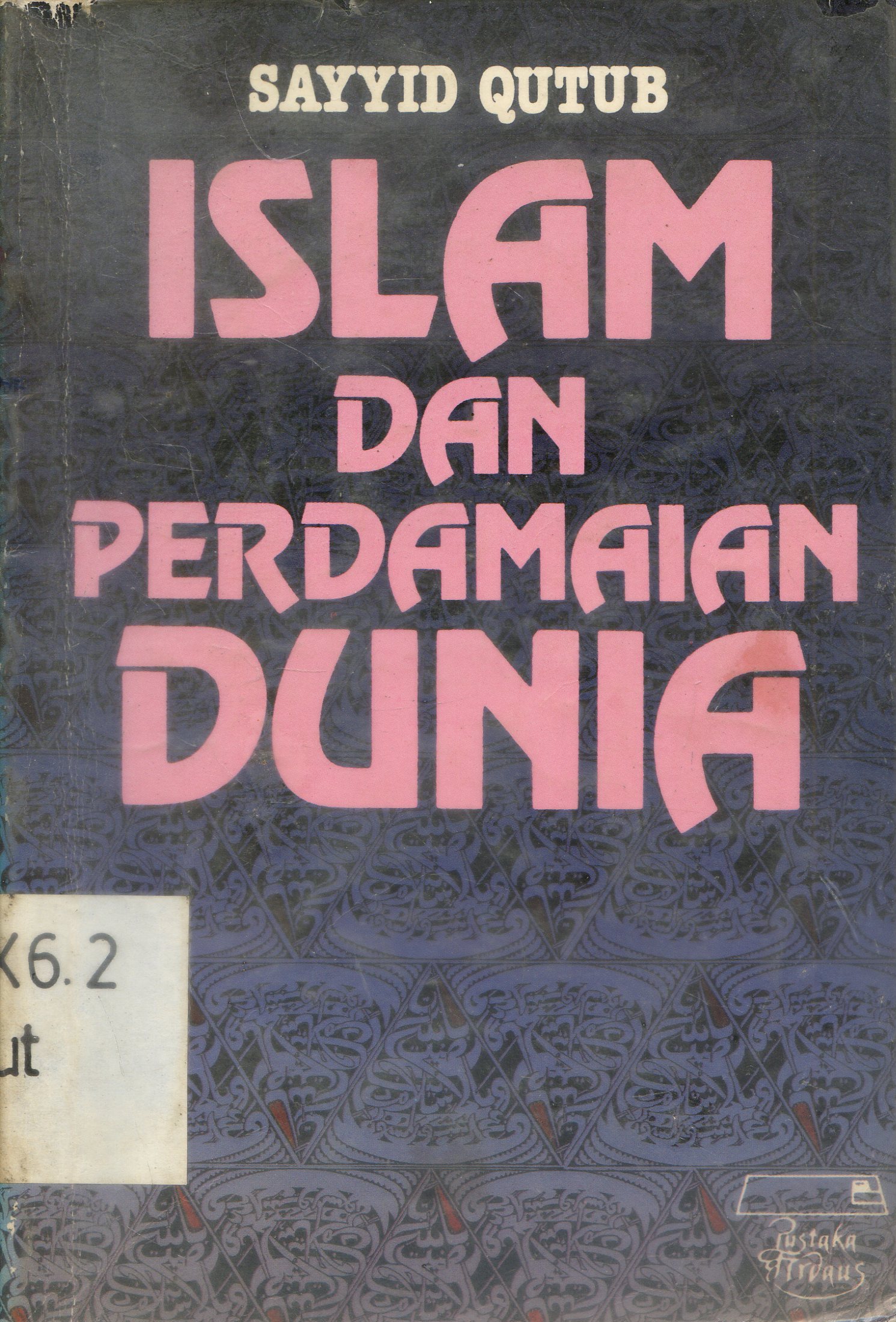 Cover Islam dan perdamaian dunia / Sayyid Qutub ; Penyunting, Amak Baldjun ; Alih bahasa, Tim Pustaka Firdaus.